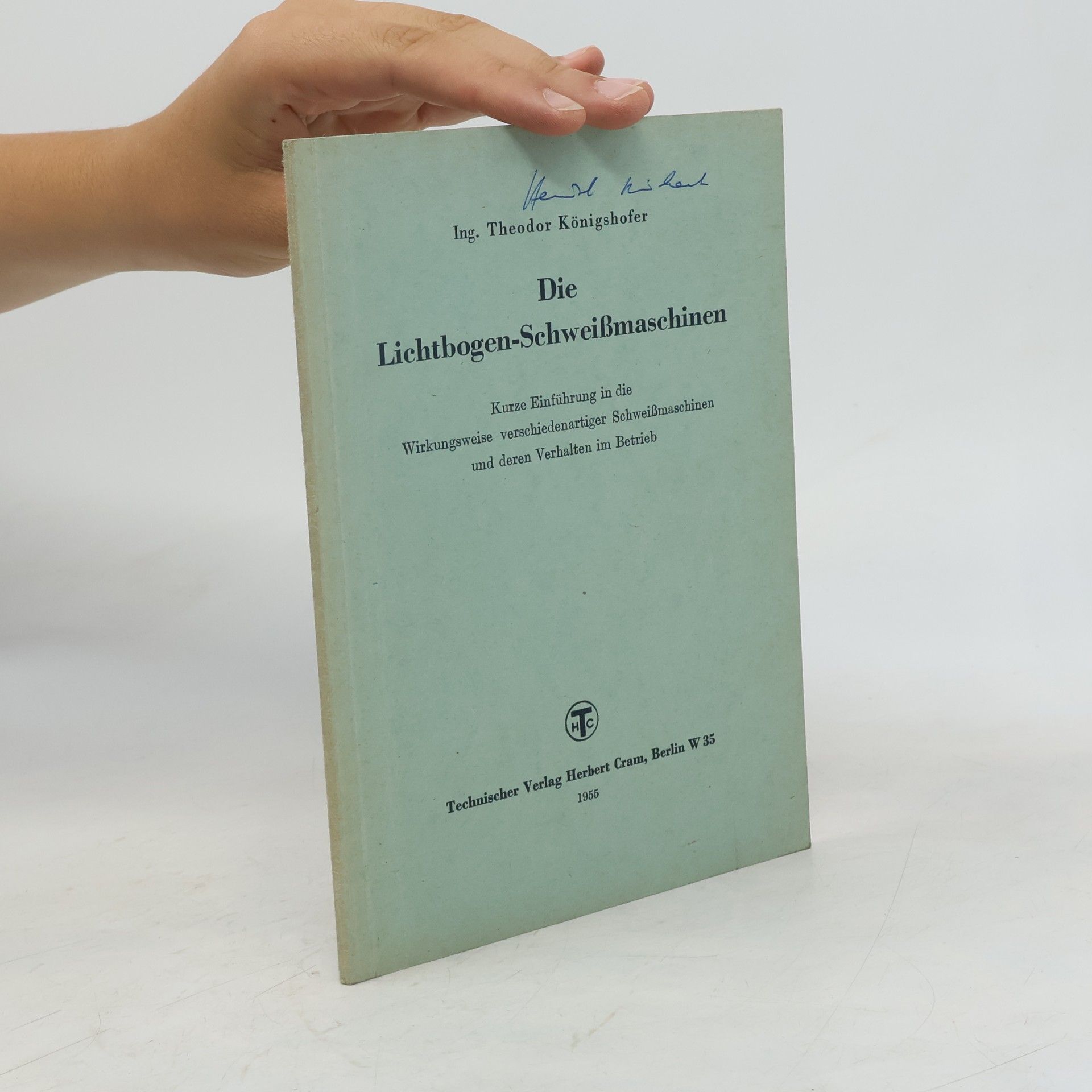 Theodor Königshofer Die Lichtbogen-Schweissmaschinen