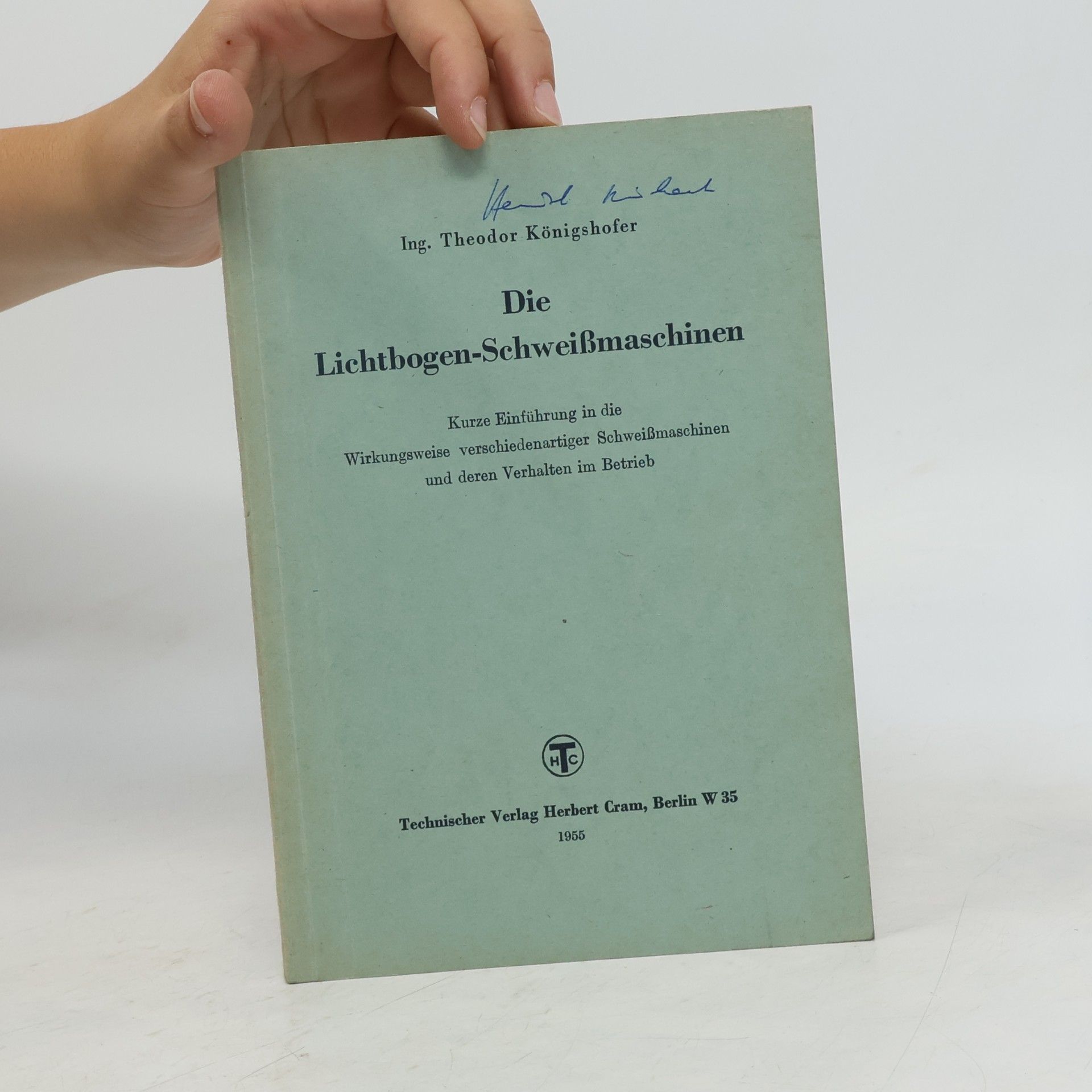 Theodor Königshofer Die Lichtbogen-Schweissmaschinen