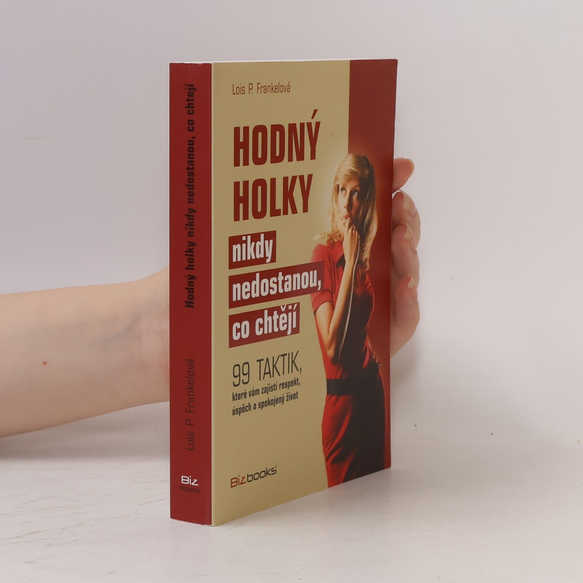 Lois Frankel Hodný holky nikdy nedostanou, co chtějí : 99 taktik, které vám zajistí respekt, úspěch a spokojený život
