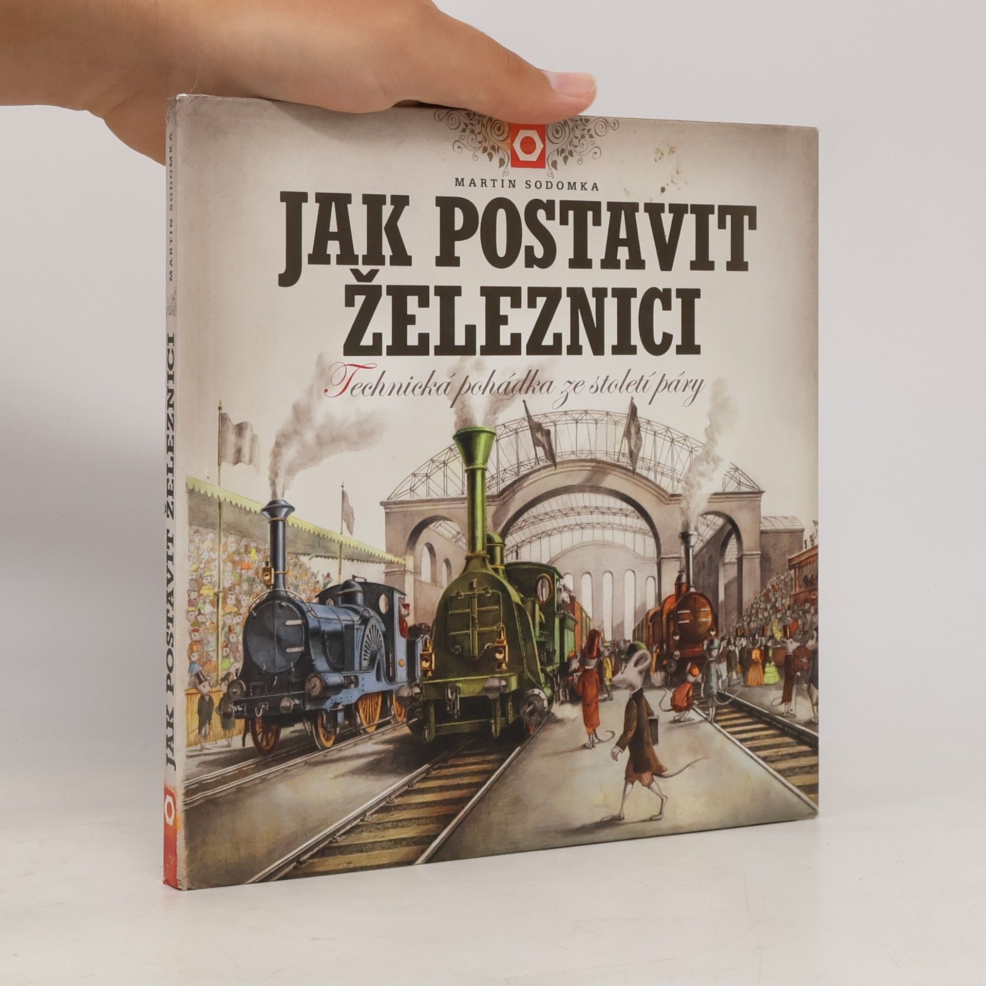 Martin Sodomka Jak postavit železnici. Technická pohádka ze století páry