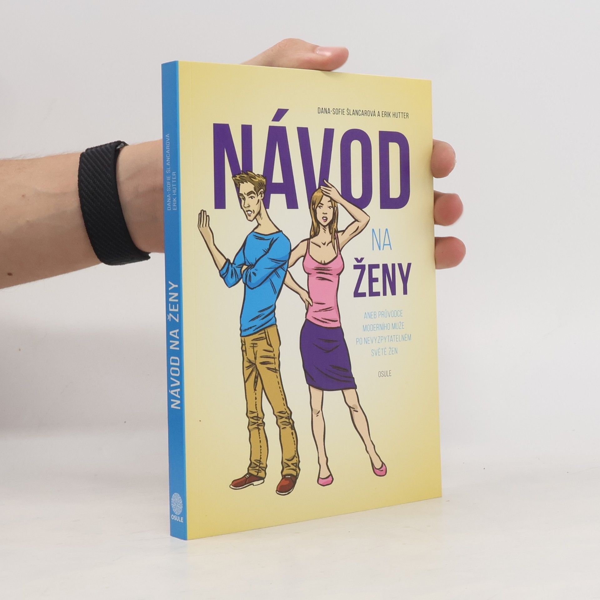 Dana Sofie Šlancarová Návod na ženy, aneb, Průvodce moderního muže po nevyzpytatelném světě žen
