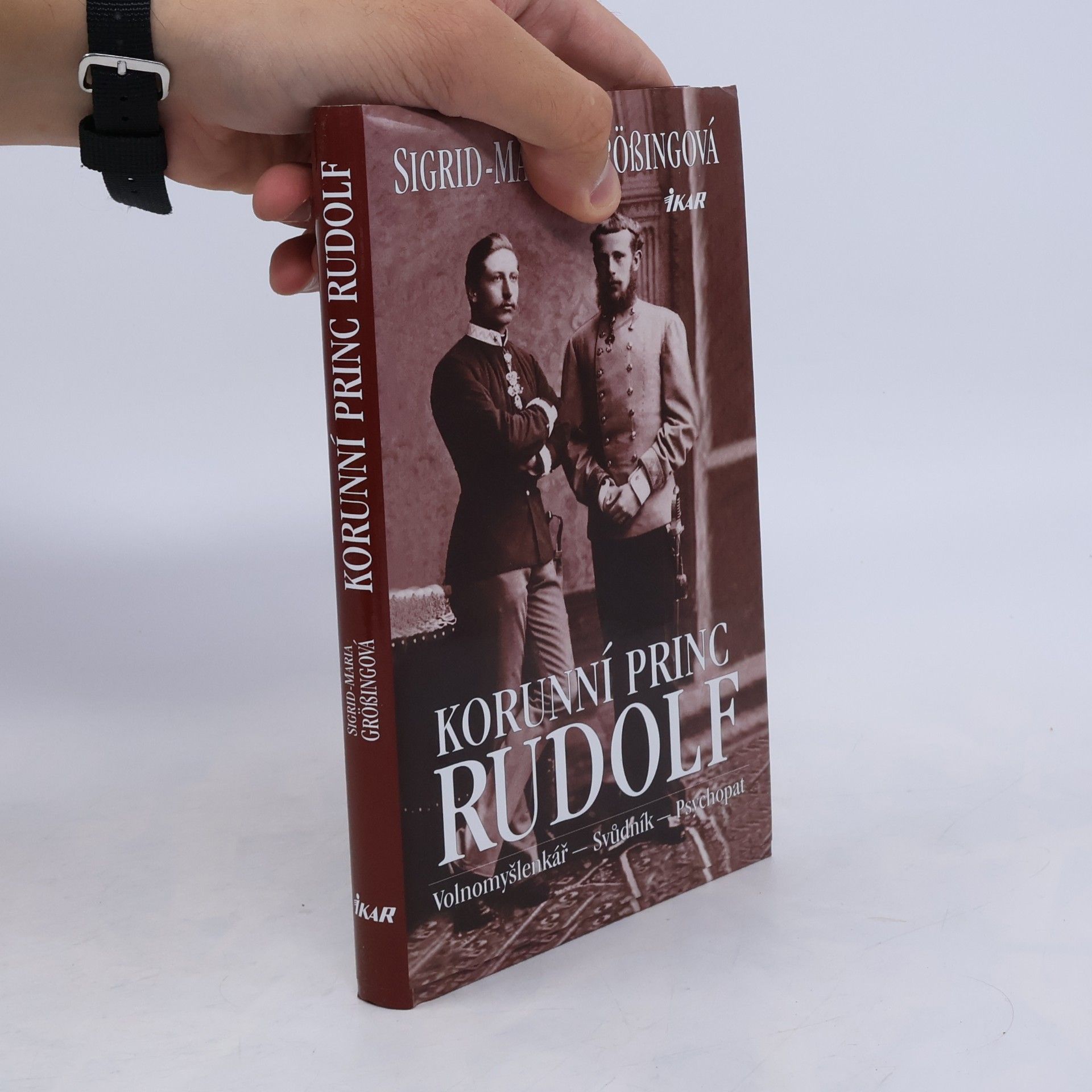 Sigrid Maria Größing Korunní princ Rudolf: Volnomyšlenkář - svůdník - psychopat