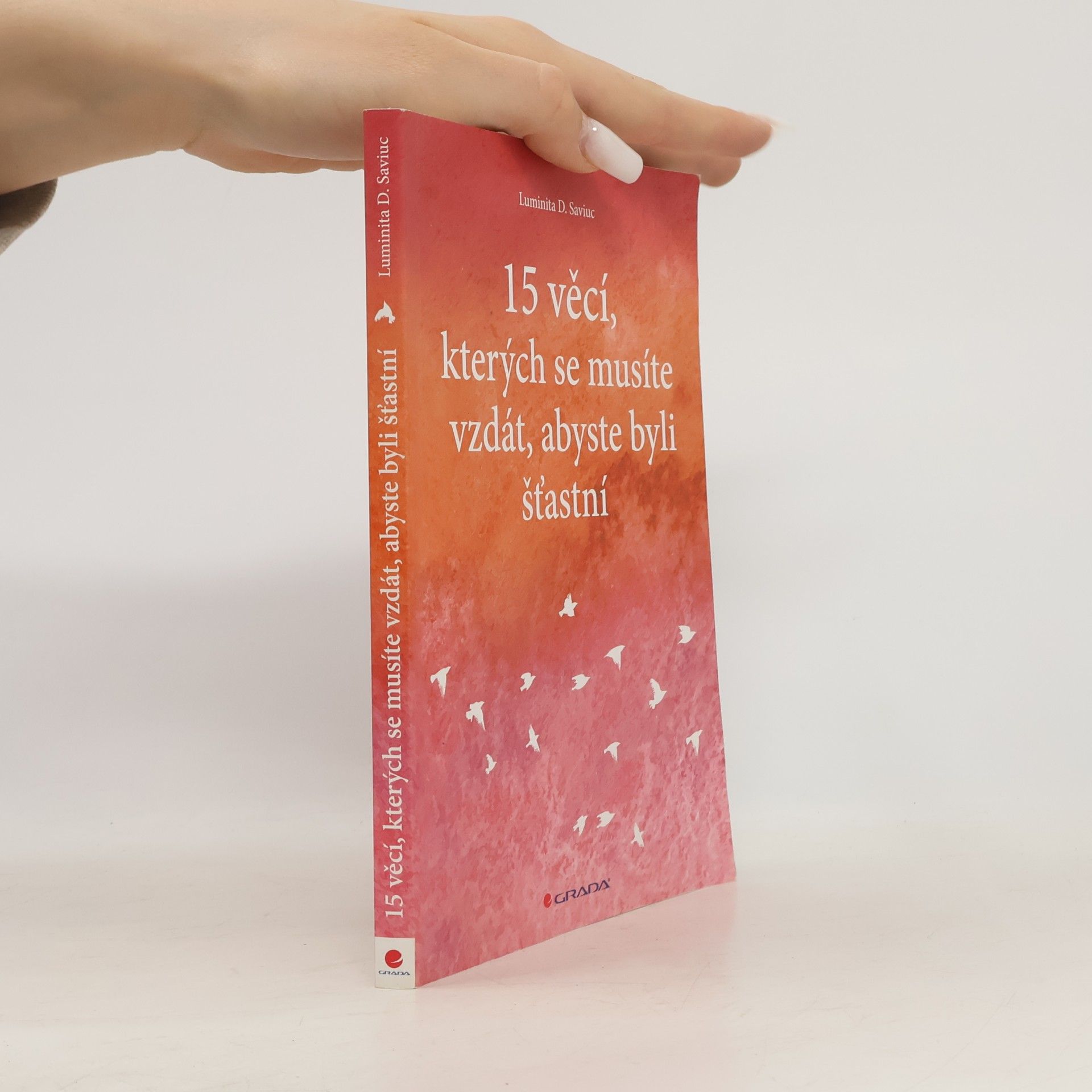 Luminita D. Saviuc 15 věcí, kterých se musíte vzdát, abyste byli šťastní
