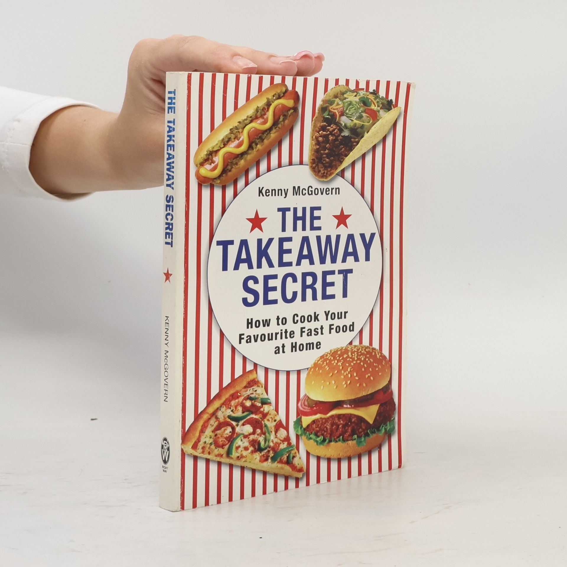 Kenny McGovern The takeaway secret : how to cook your favourite fast food at home