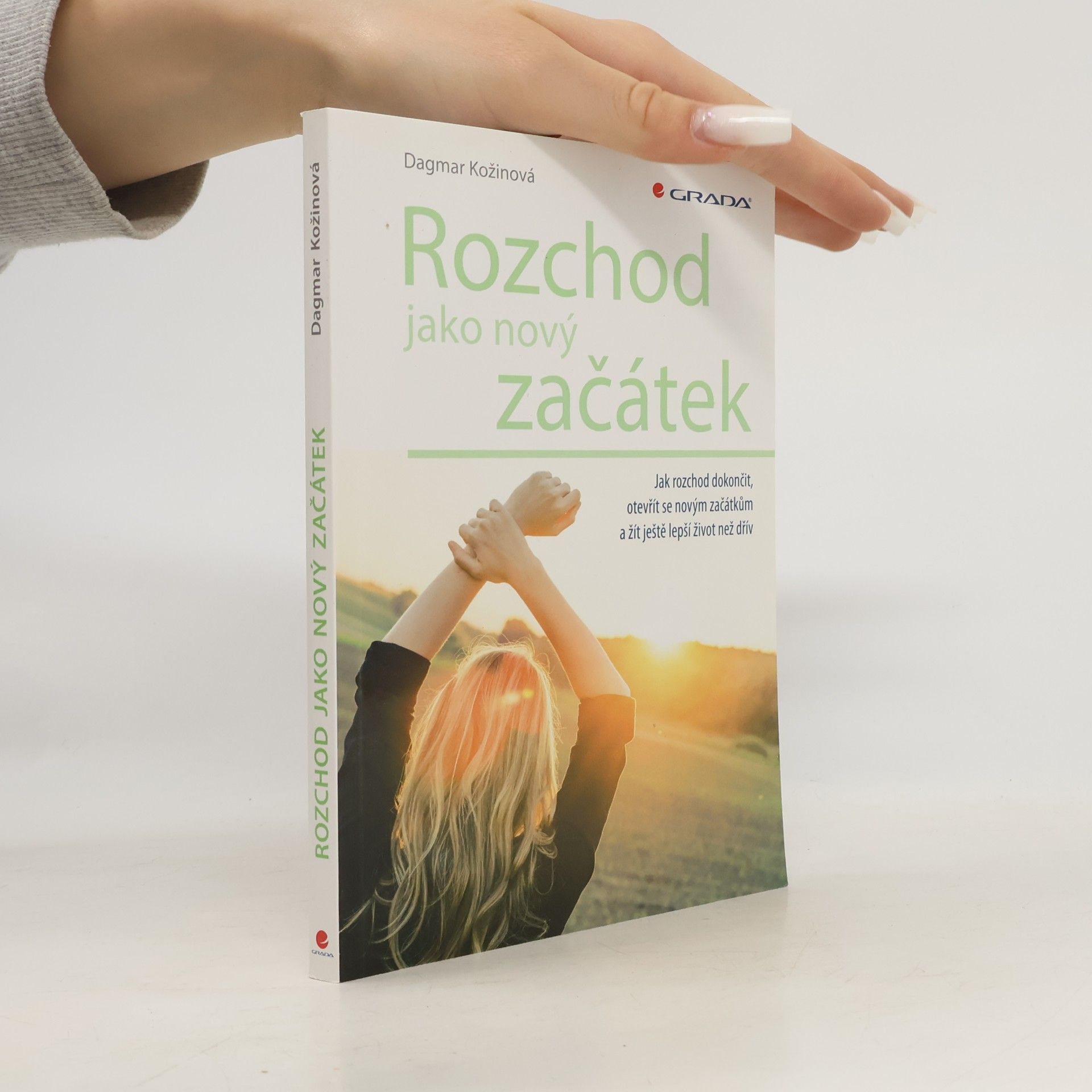 Rozchod jako nový začátek : jak rozchod dokončit, otevřít se novým začátkům a žít ještě lepší život než dřív