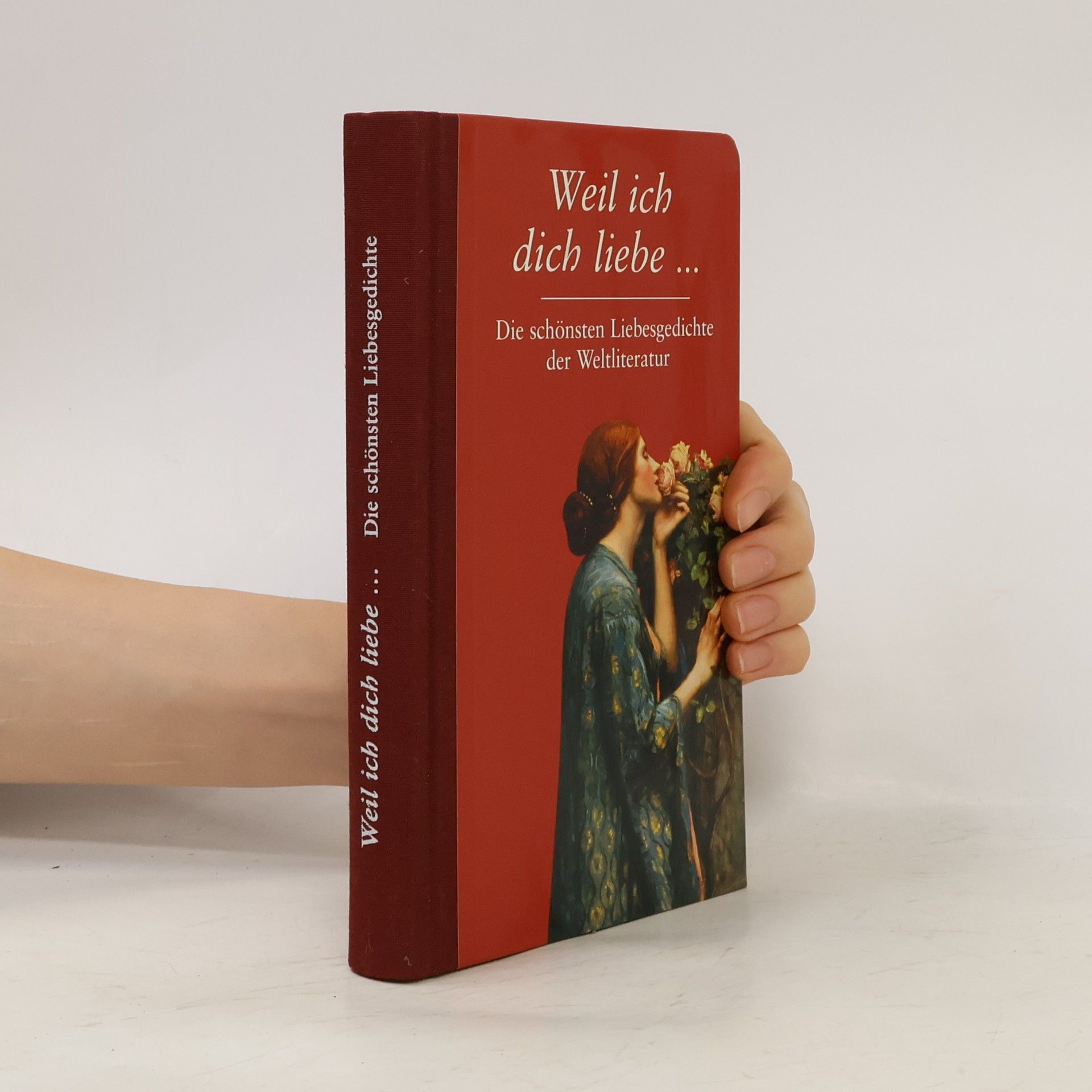 Autorenkollektiv Weil ich dich liebe : die schönsten Liebesgedichte