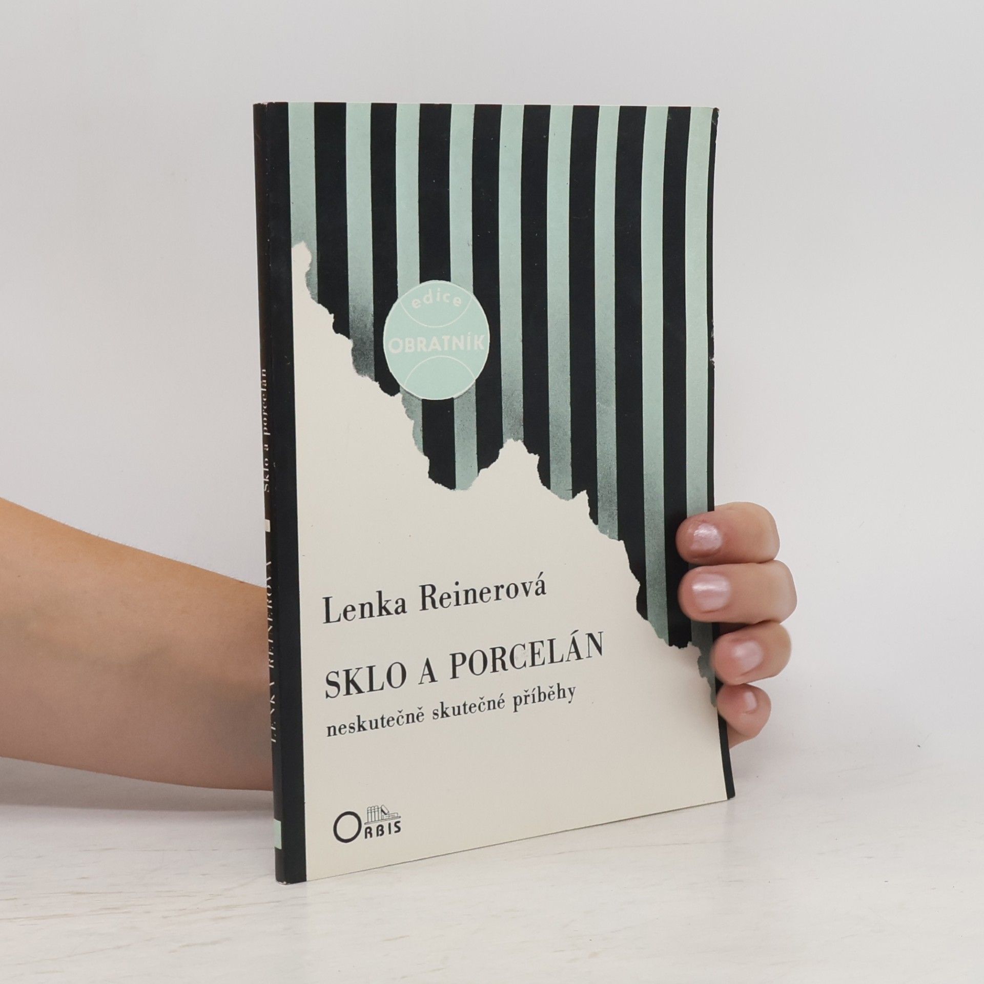 Sklo a porcelán : neskutečně skutečné příběhy