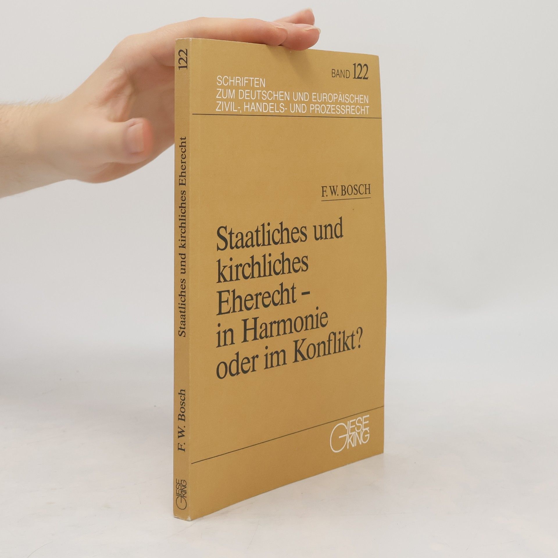 Friedrich Wilhelm Bosch Schriften zum Deutschen und Europäischen Zivil-, Handels- und Prozessrecht - 122: Staatliches und kirchliches Eherecht - in Harmonie oder im Konflikt?