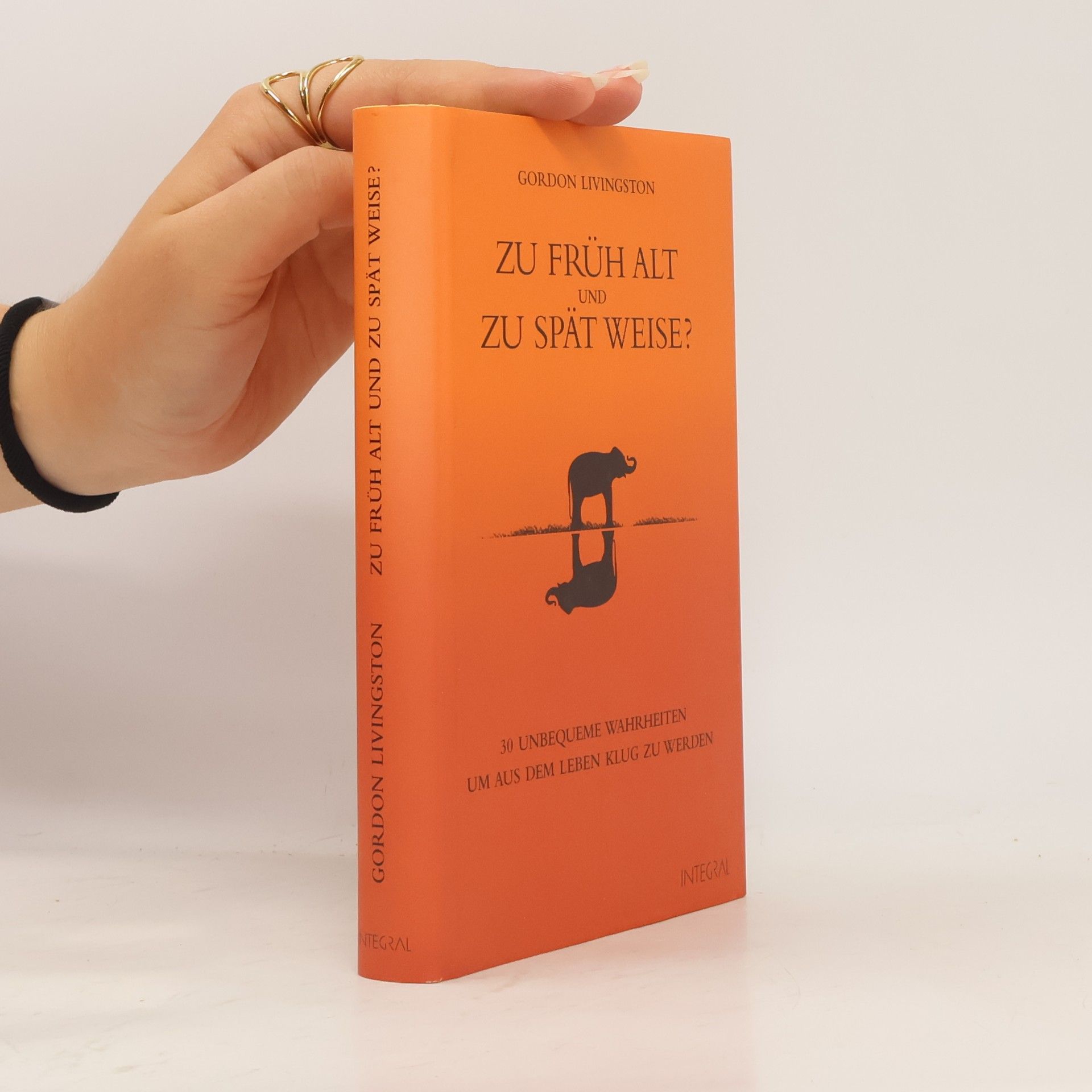 Gordon Livingston Zu früh alt und zu spät weise?