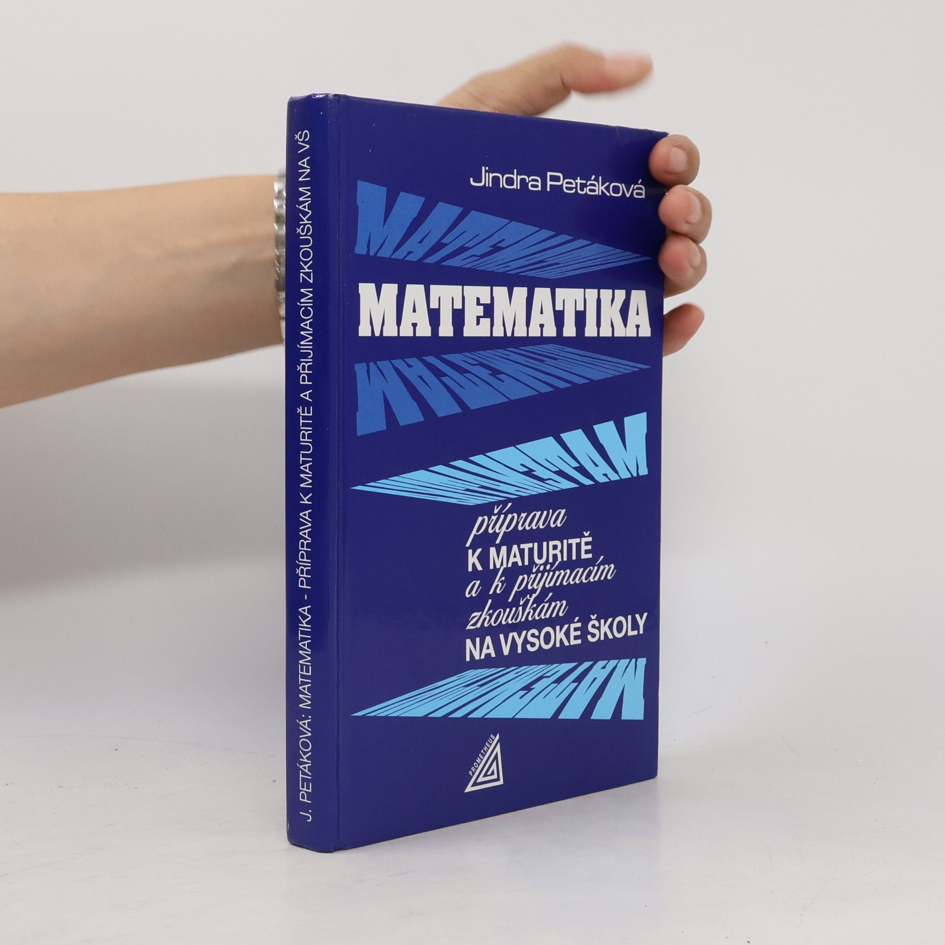 Jindra Petáková Matematika. Příprava k maturitě a k přijímacím zkouškám na vysoké školy