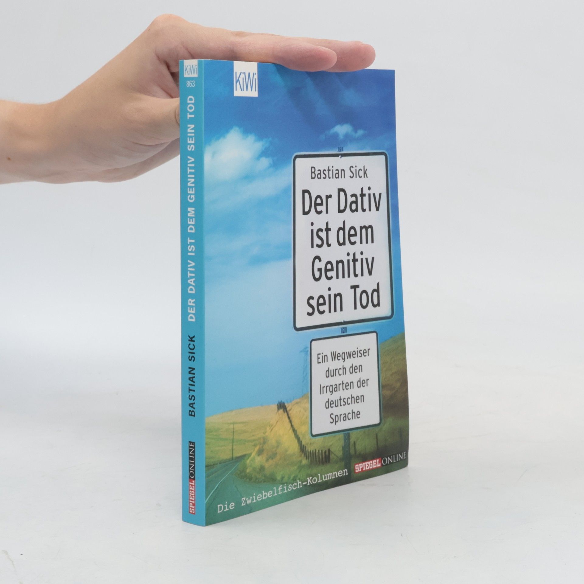 Bastian Sick Der Dativ ist dem Genitiv sein Tod. Ein Wegweiser durch den Irrgarten der deutschen Sprache