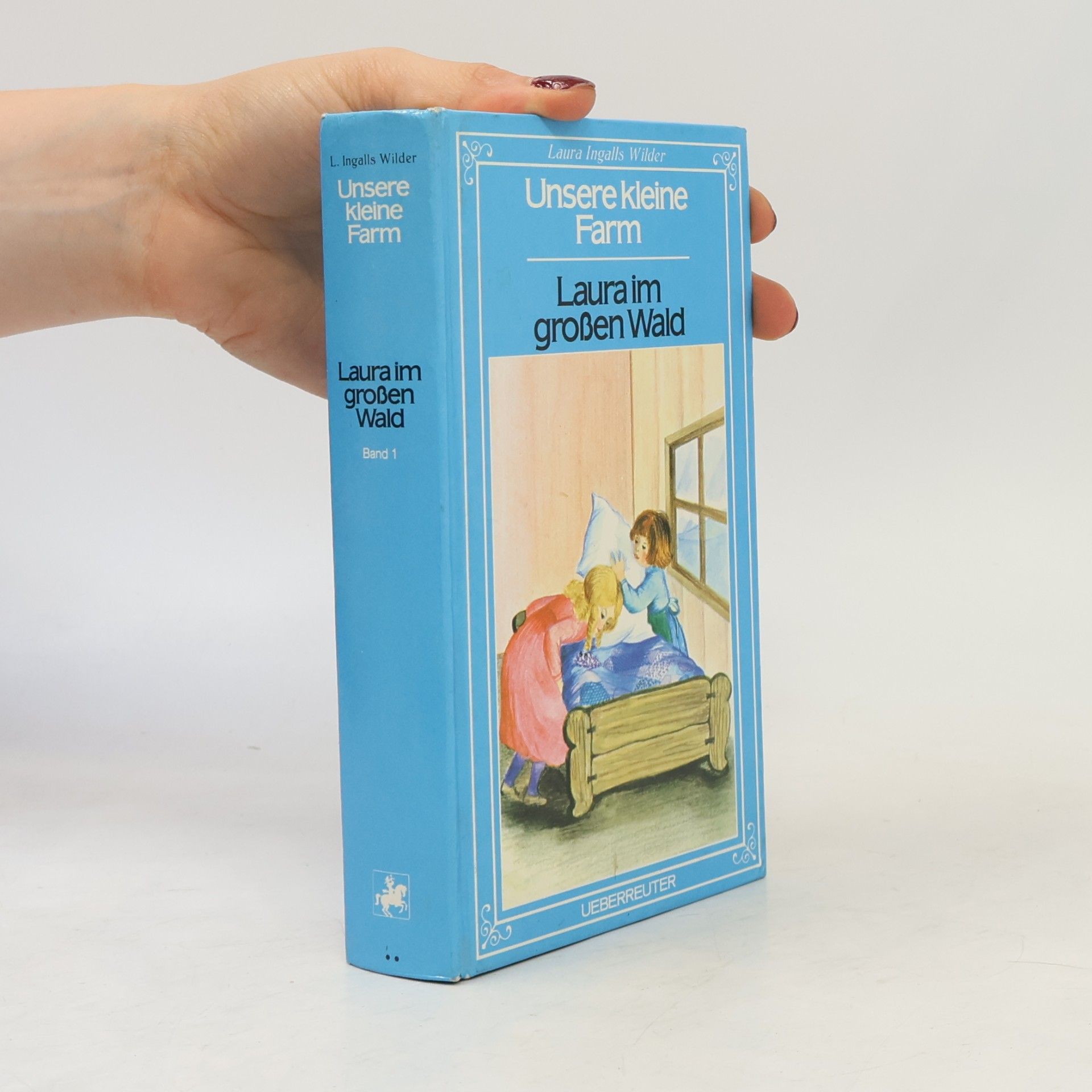 Laura Ingalls Wilder Unsere kleine Farm - 1: Laura im großen Wald