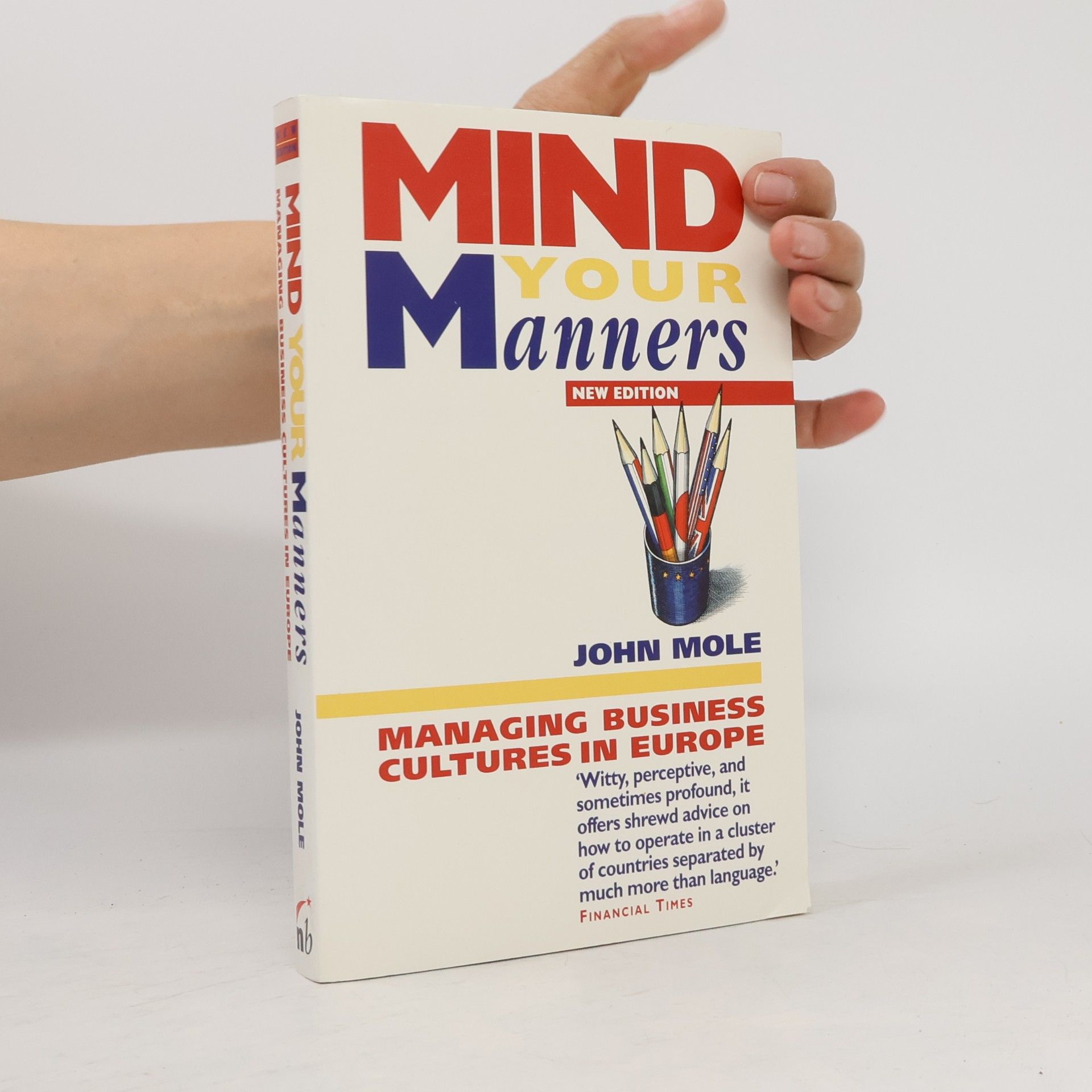 John Mole Mind your manners : managing business cultures in Europe