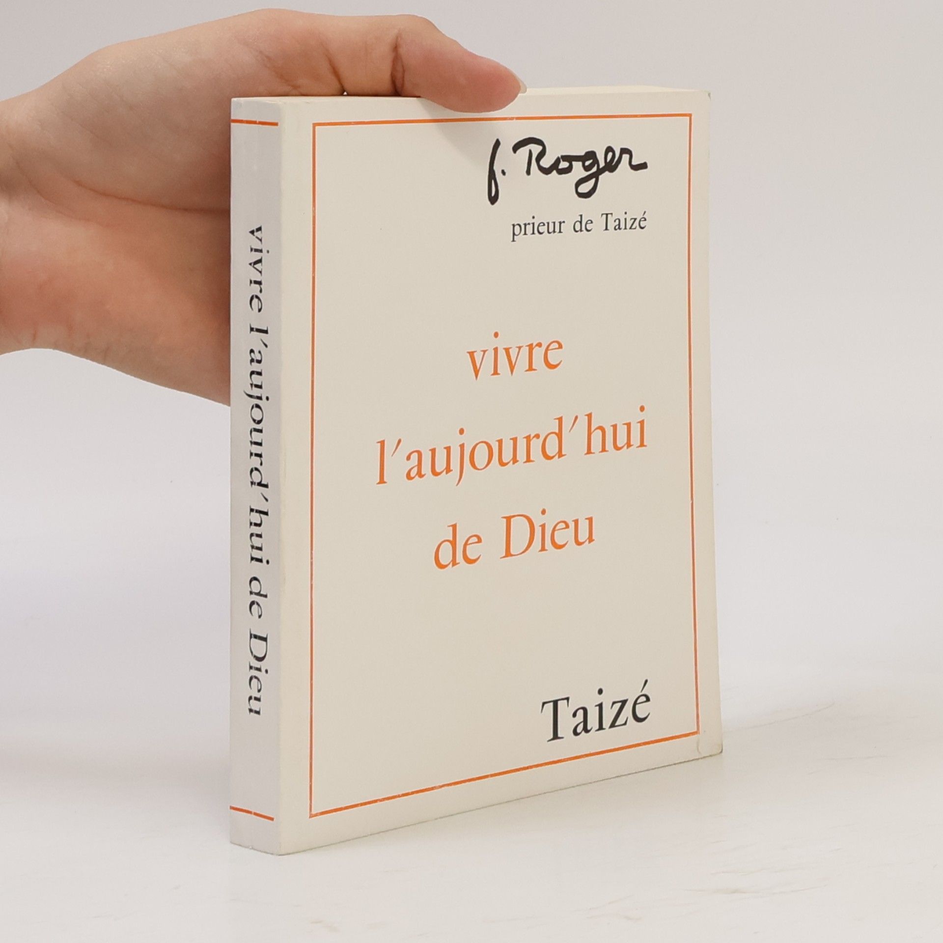 Frère Roger De Taizé Vivre l’aujourd’hui de Dieu
