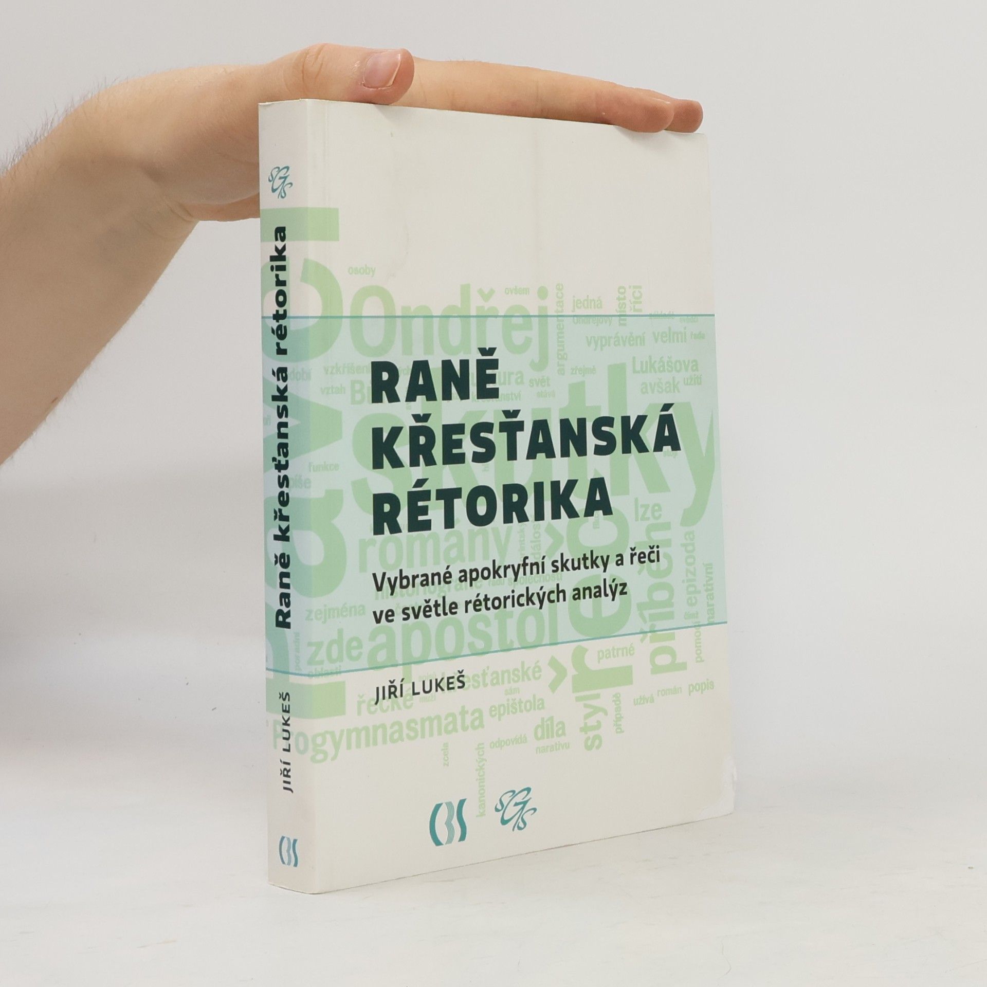 Jiří Lukeš Raně křesťanská rétorika. Vybrané apokryfní skutky a řeči ve světle rétorických analýz