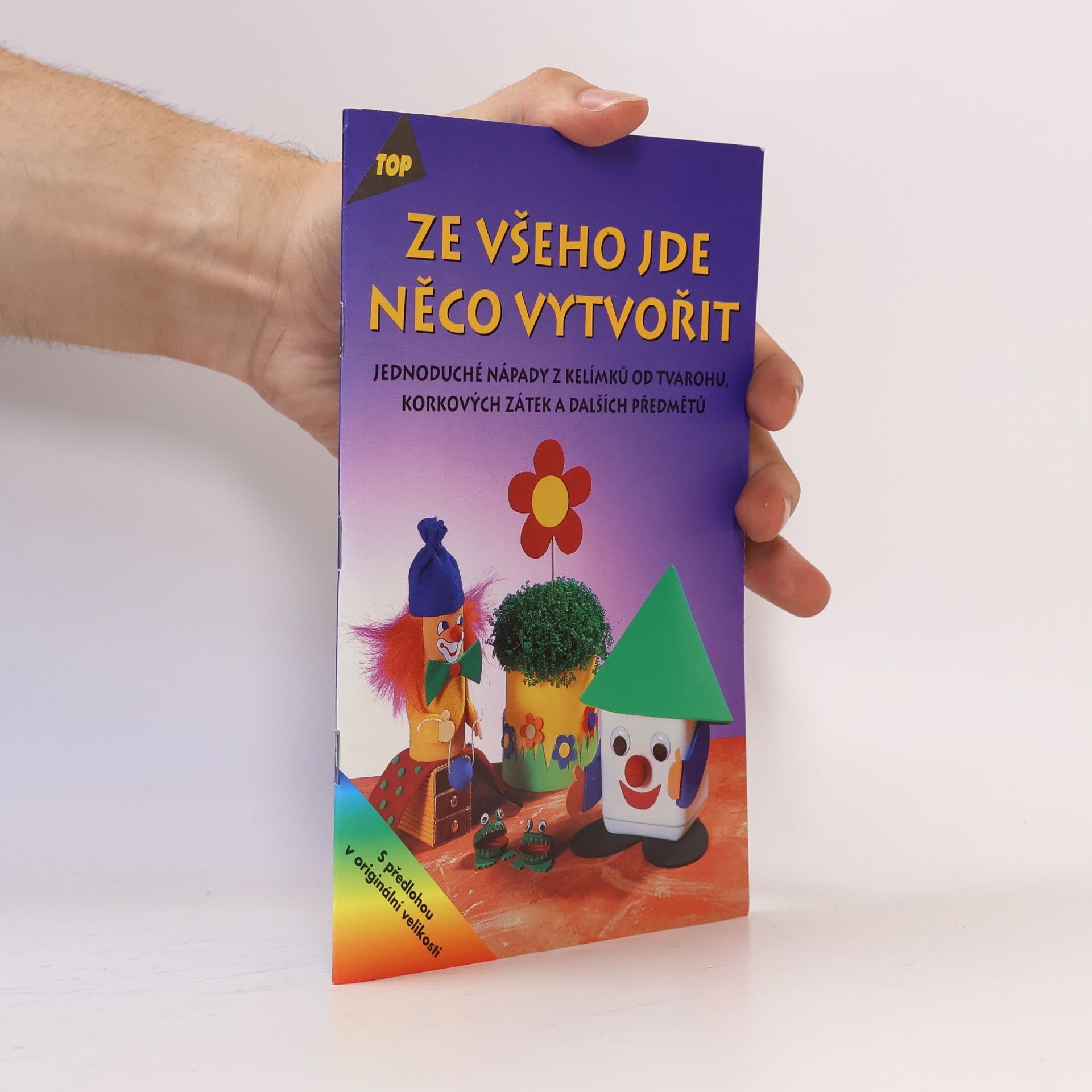 Ingrid Wursta Ze všeho jde něco vytvořit : jednoduché nápady z kelímků od tvarohu, korkových zátek a dalších předmětů