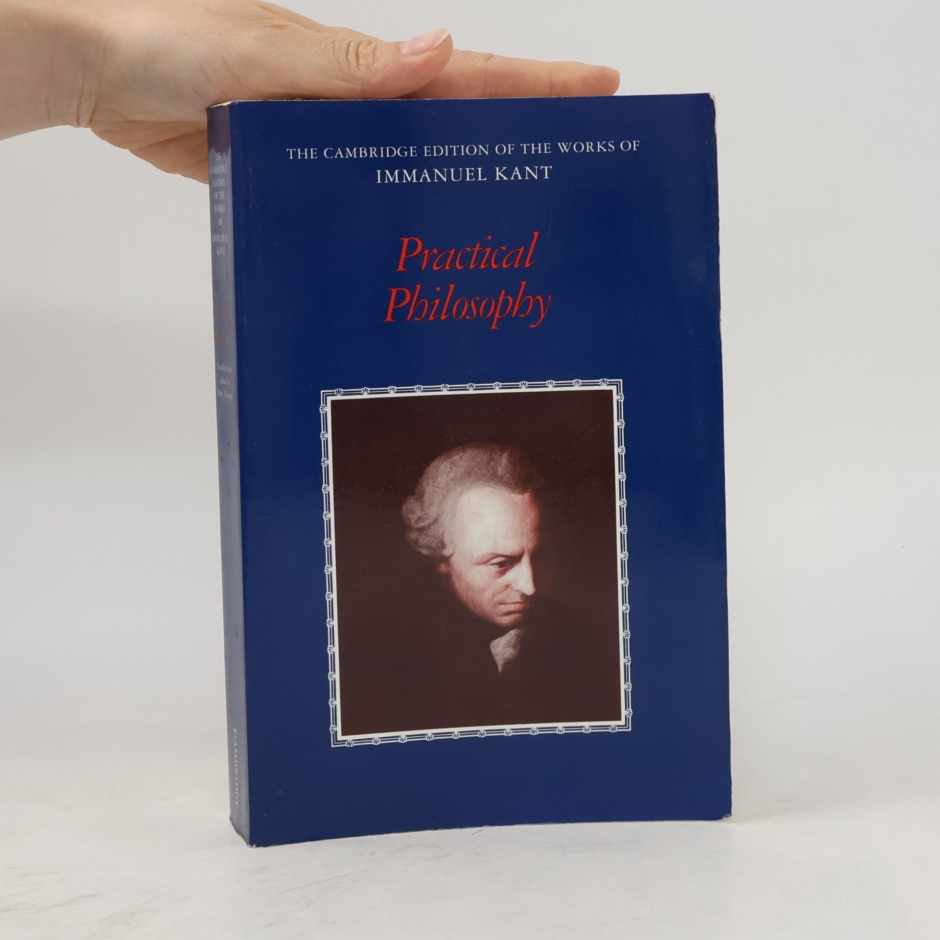 Mary J. Gregor The Cambridge Edition of the Works of Immanuel Kant: Practical Philosophy