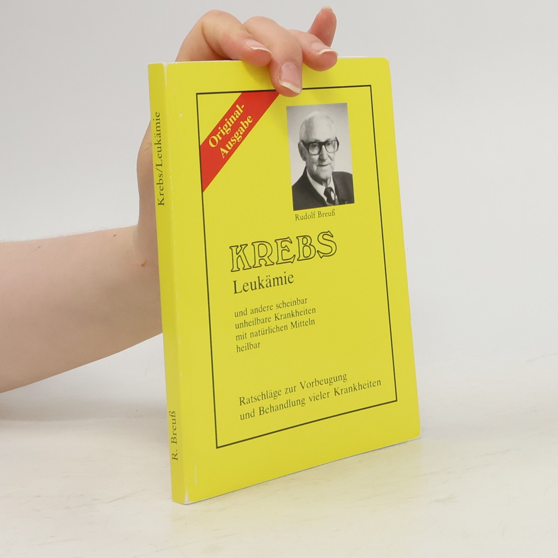 Rudolf Breuss Krebs, Leukämie und andere scheinbar unheilbare Krankheiten mit natürlichen Mitteln heilbar