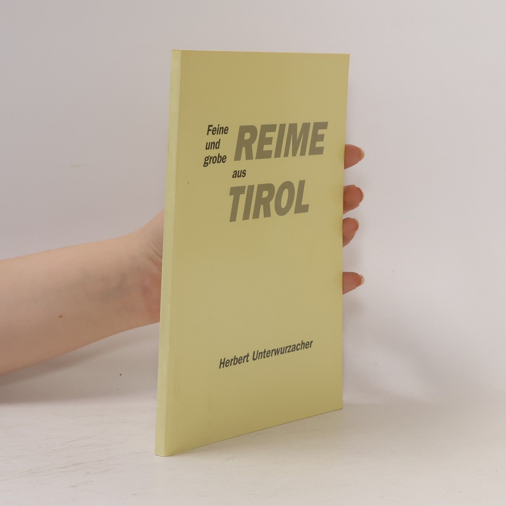Herbert Unterwurzacher Deine und grobe Reime aus Tirol