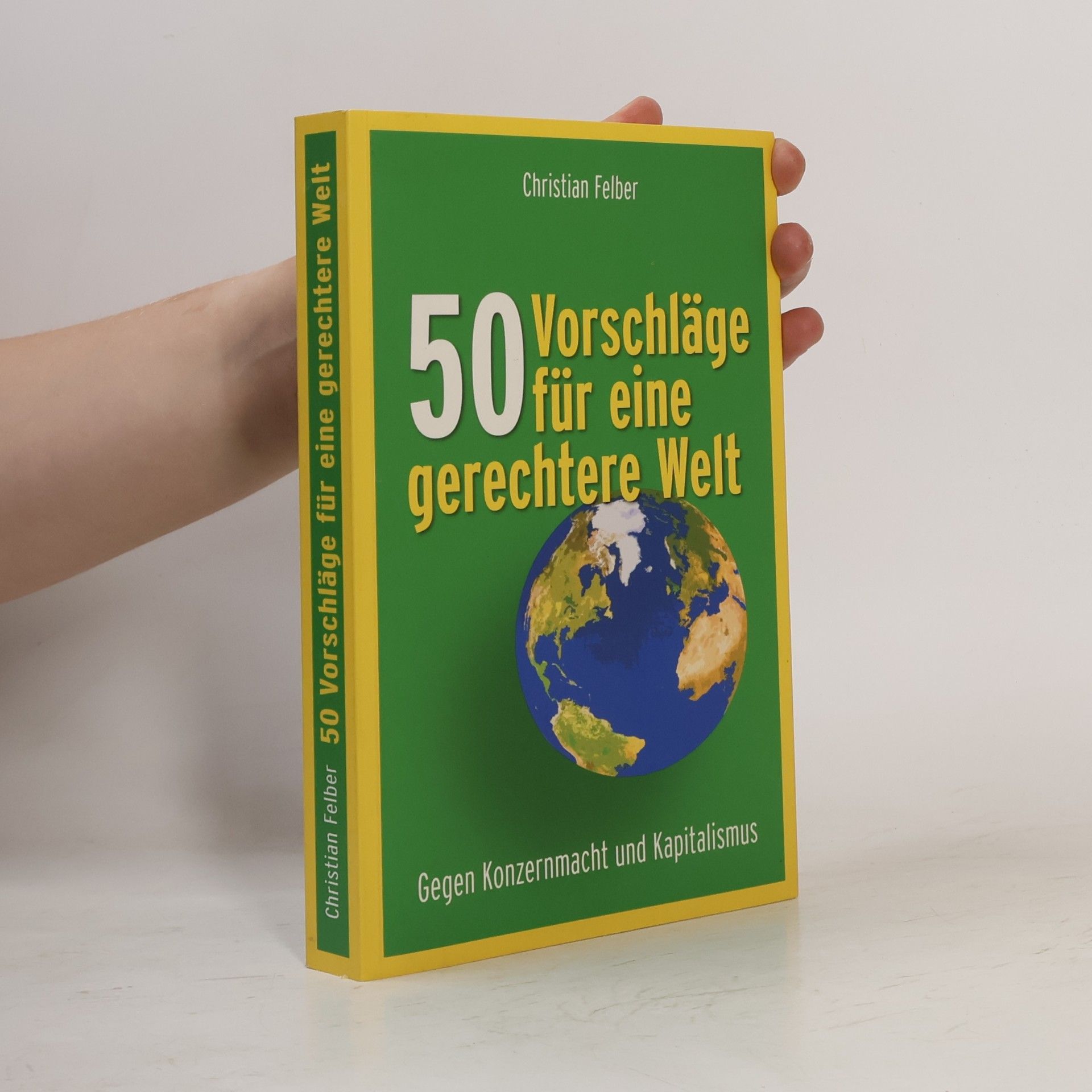 Christian Felber 50 Vorschläge für eine gerechtere Welt