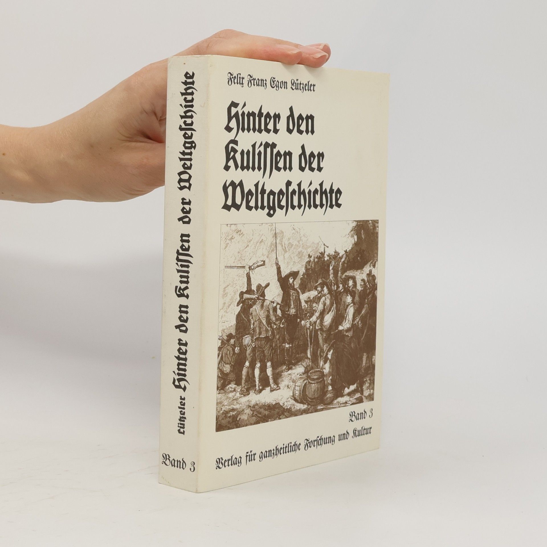 Felix Franz Egon Lützeler Hinter den Kulissen der Weltgeschichte