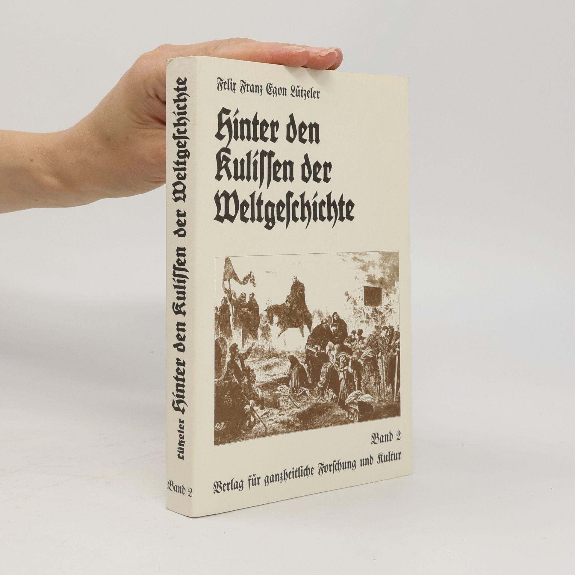 Felix Franz Egon Lützeler Hinter den Kulissen der Weltgeschichte
