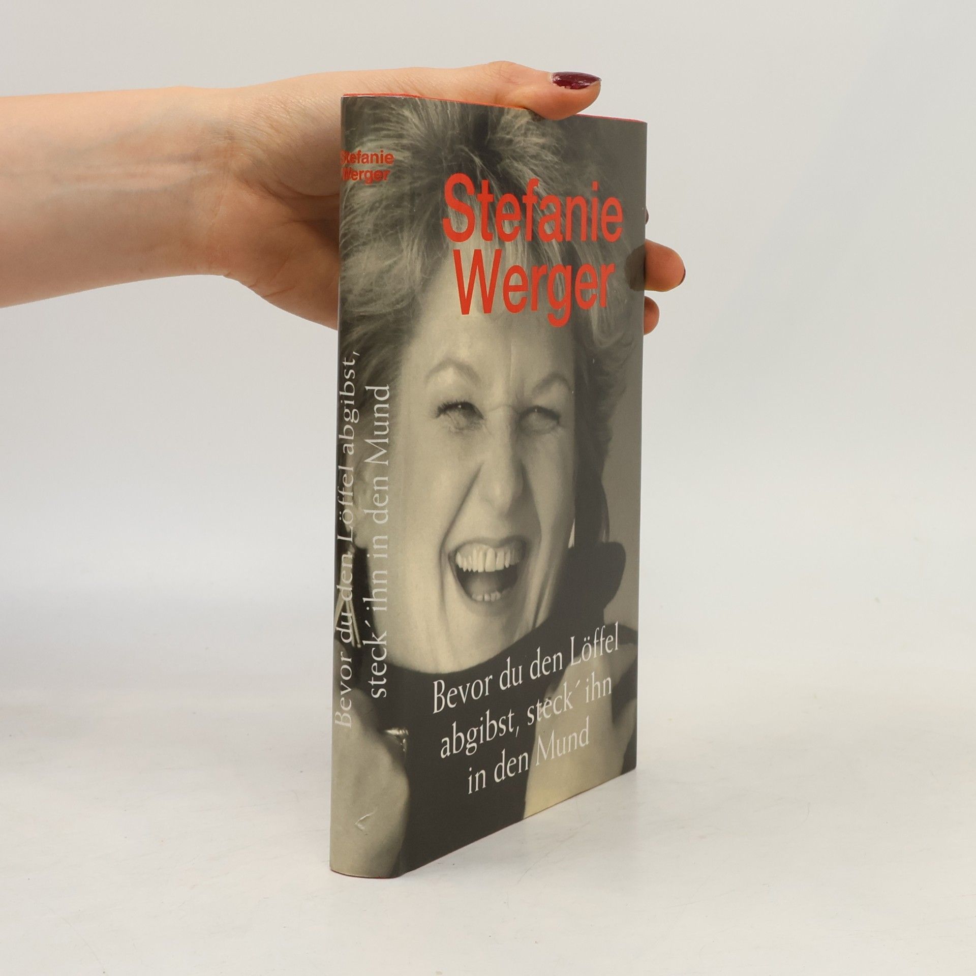 Stefanie Werger Bevor du den Löffel abgibst, steck' ihn in den Mund