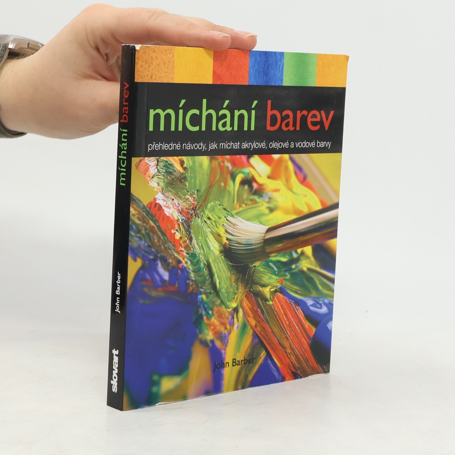 John Barber Míchání barev. Přehledné návody, jak míchat akrylové, olejové a vodové barvy