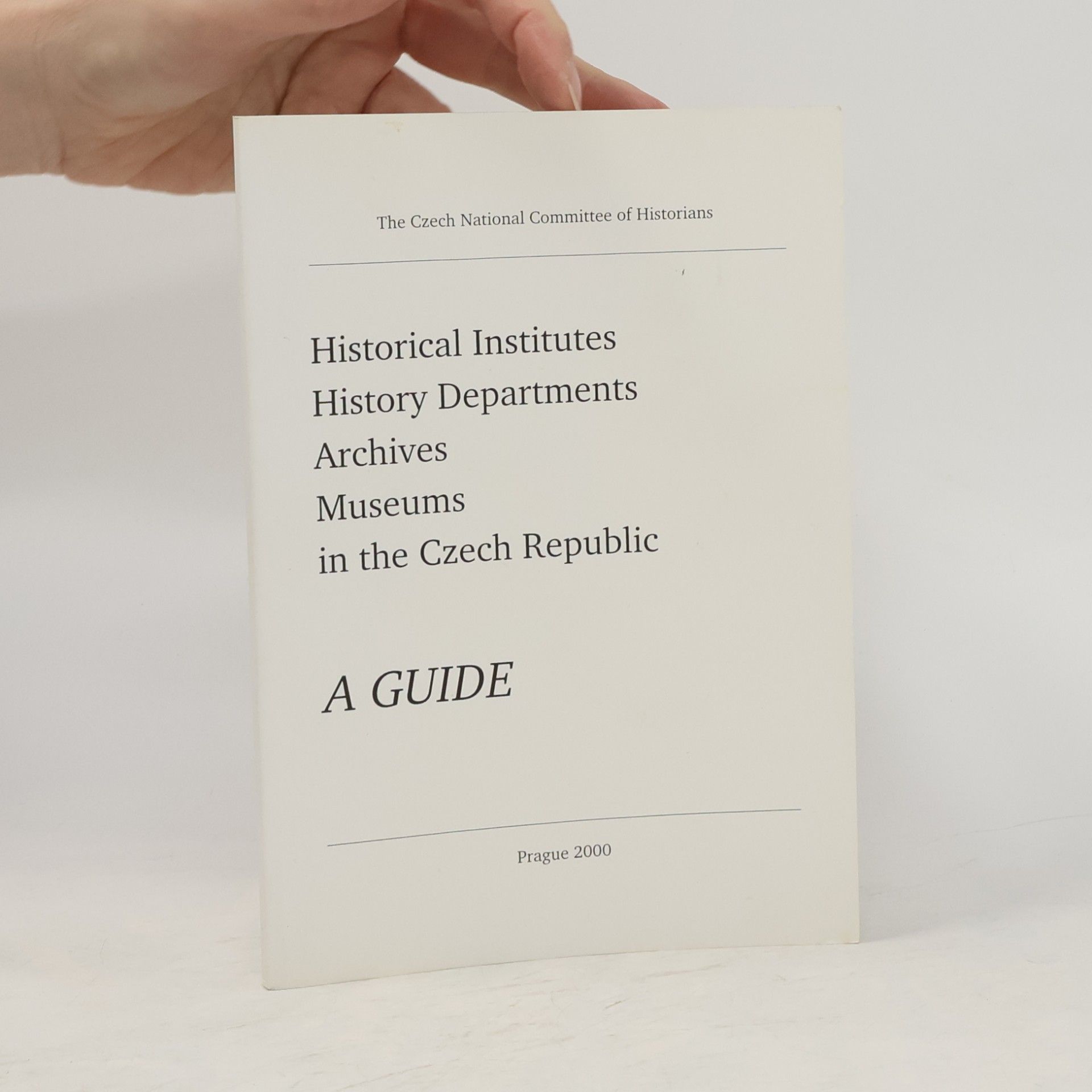 Collectif d'auteurs A Guide to Historical Institutes. History Departments. Archives and Museums in the Czech Republic