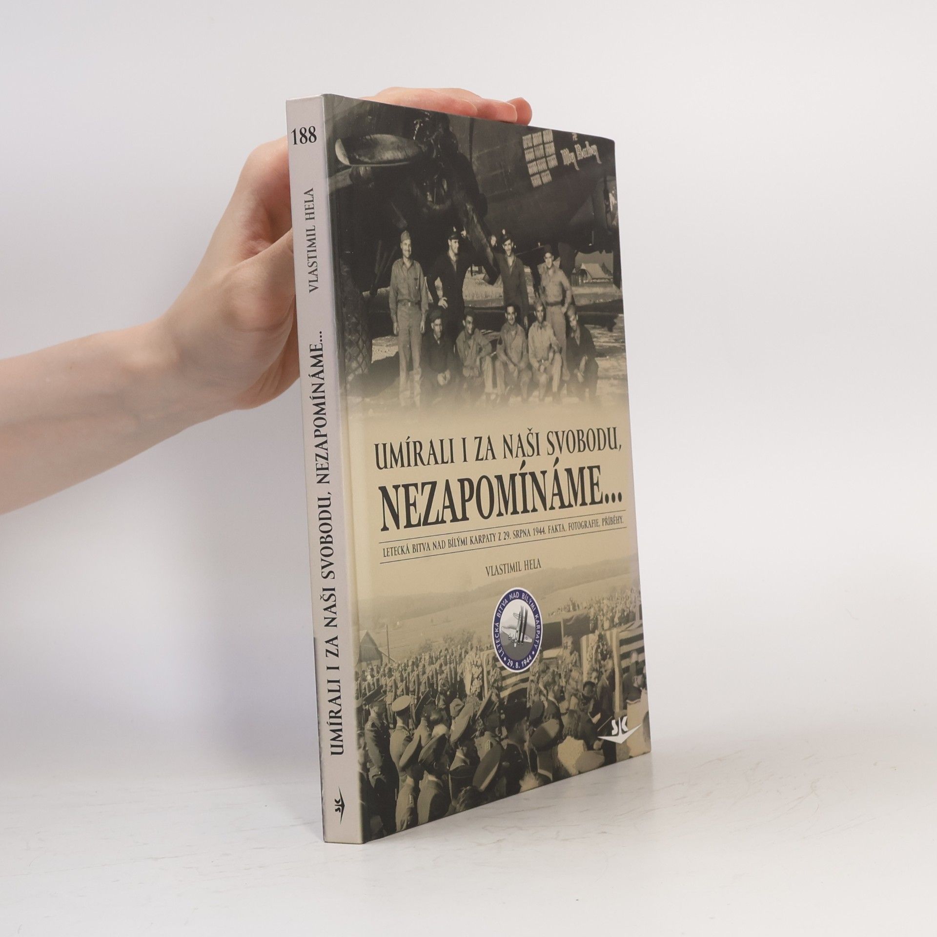 Vlastimil Hela Umírali i za naši svobodu, nezapomínáme-- : letecká bitva nad Bílými Karpaty z 29. srpna 1944 : fakta, fotografie, příběhy