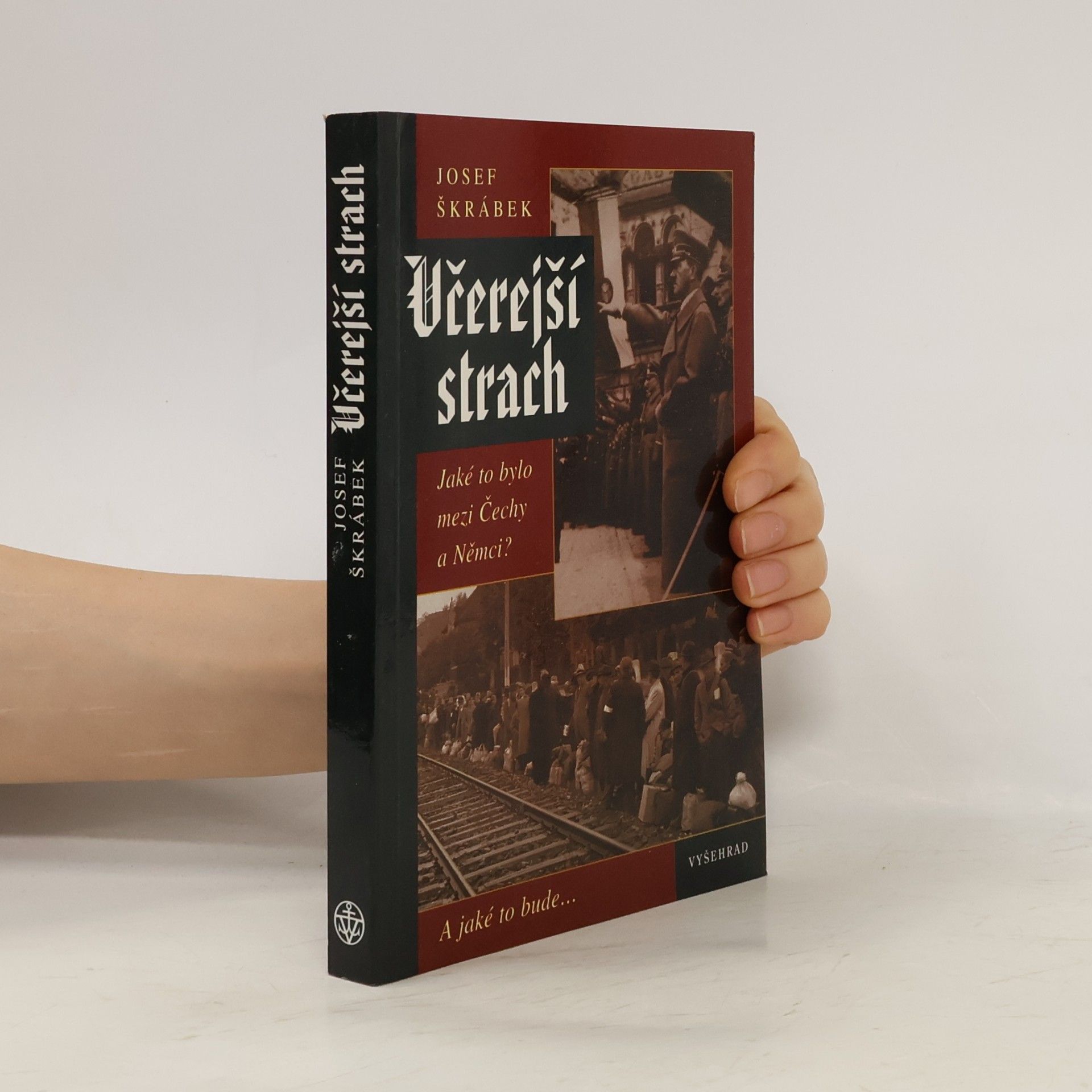 Josef Škrábek Včerejší strach. Jaké to bylo mezi Čechy a Němci?