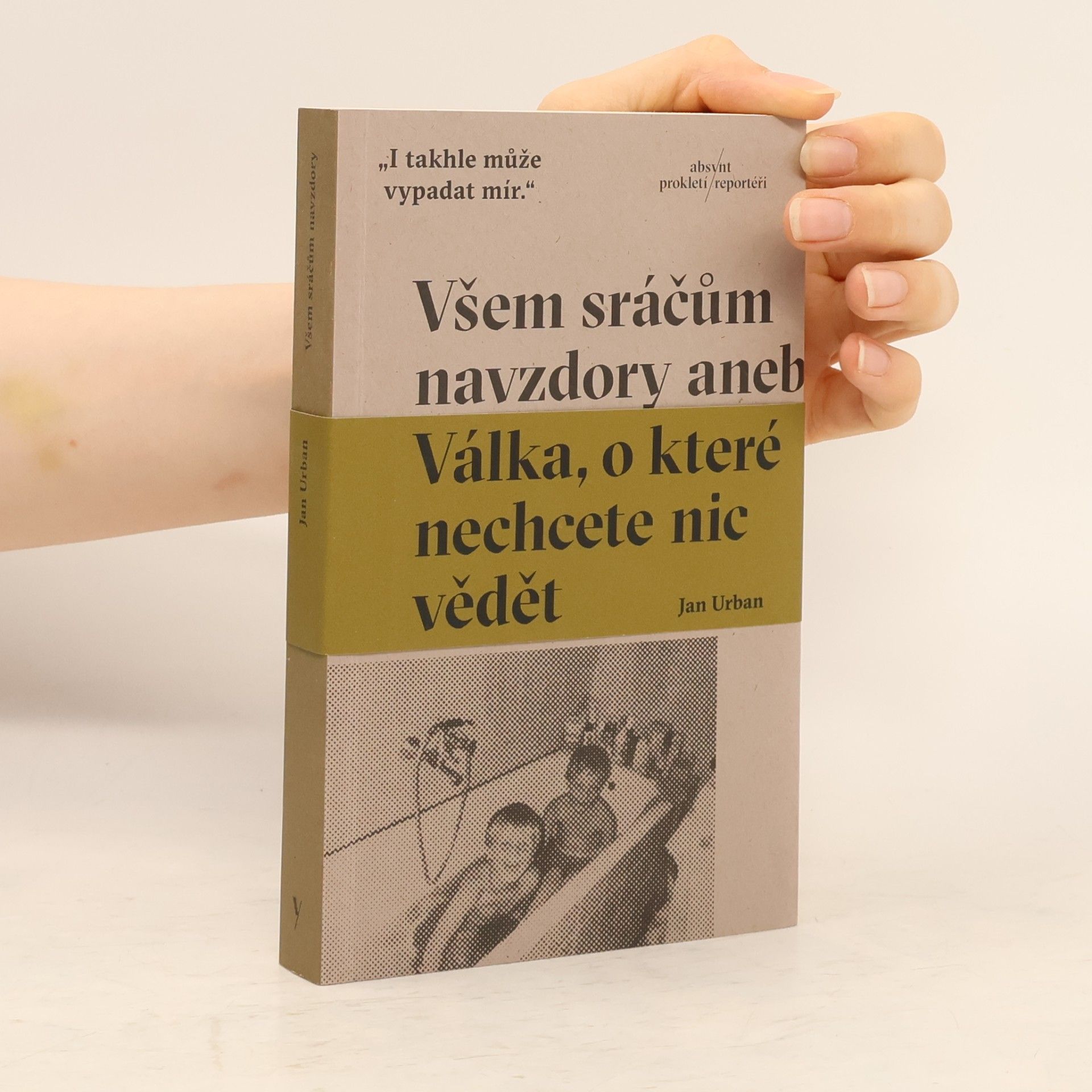 Jan Urban Všem sráčům navzdory aneb Válka, o které nechcete nic vědět