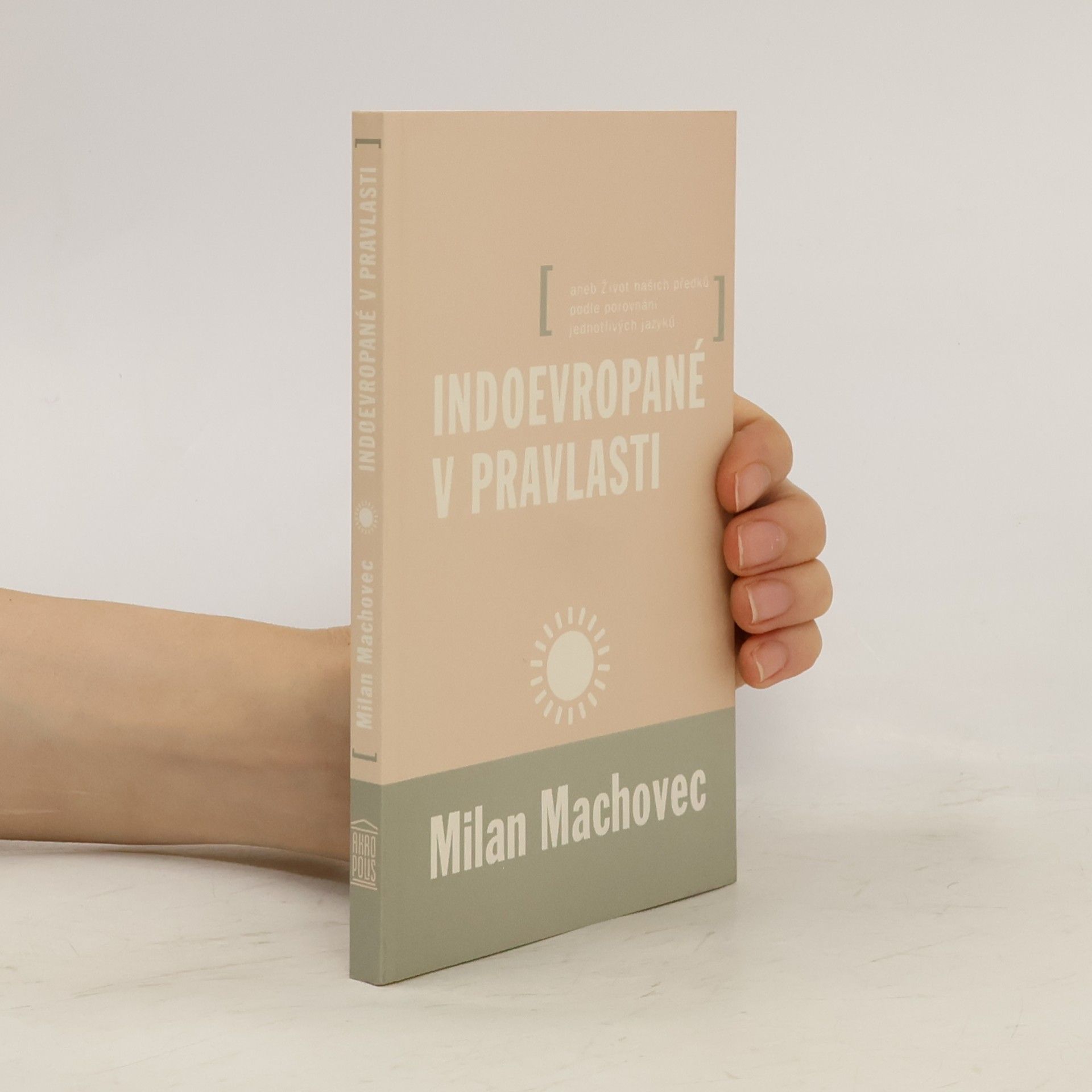 Indoevropané v pravlasti aneb Život našich předků podle porovnání jednotlivých jazyků