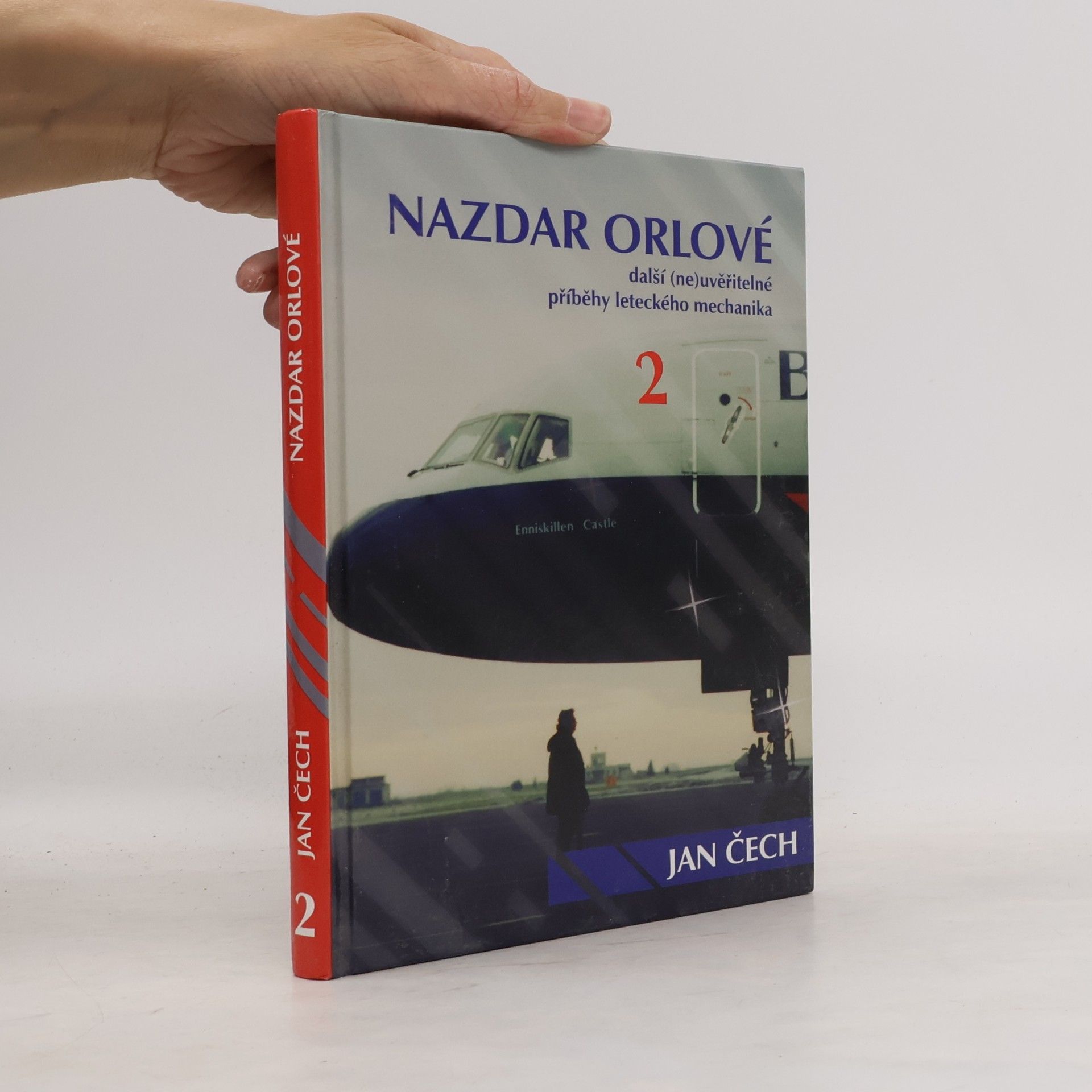Jan Čech Nazdar orlové. Další (ne)uvěřitelné příběhy leteckého mechanika
