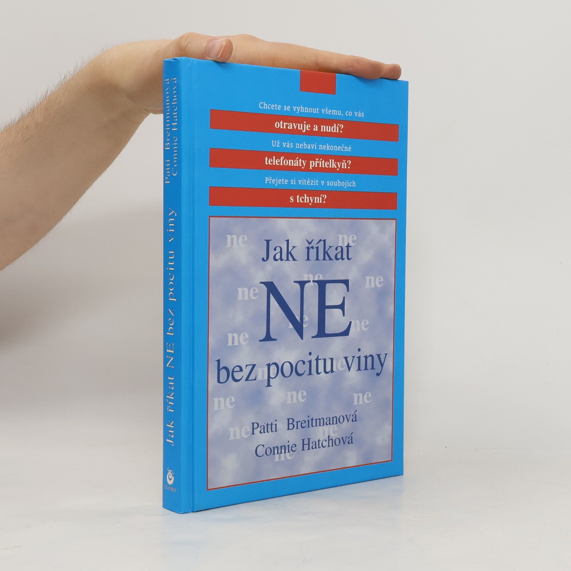 Jak říkat "ne" bez pocitu viny: A jak říkat "ano" většímu množství volného času, větší radosti ze života a všemu, co je pro vás důležité