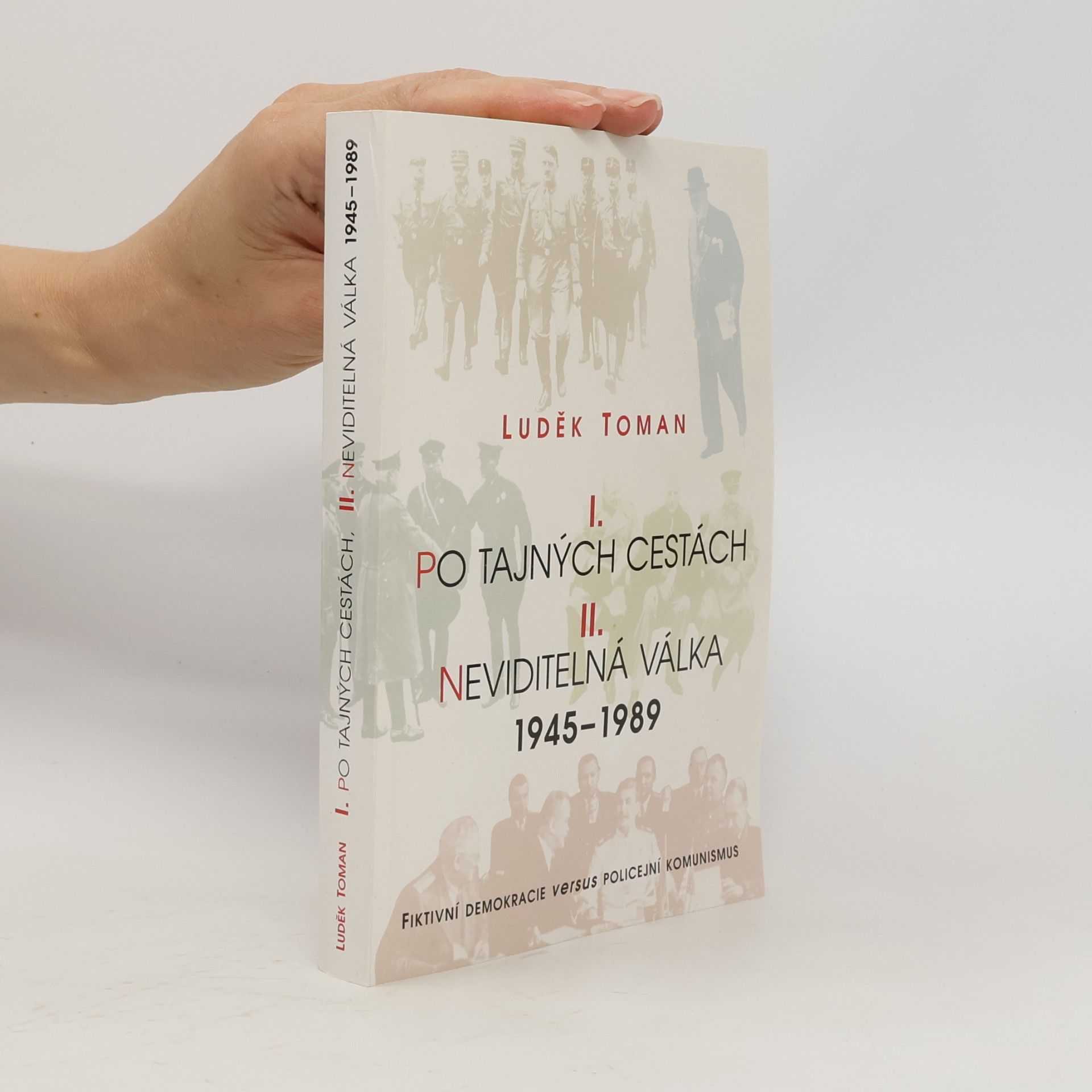 Luděk Toman I. Po tajných cestách. II. Neviditelná válka 1945-1989