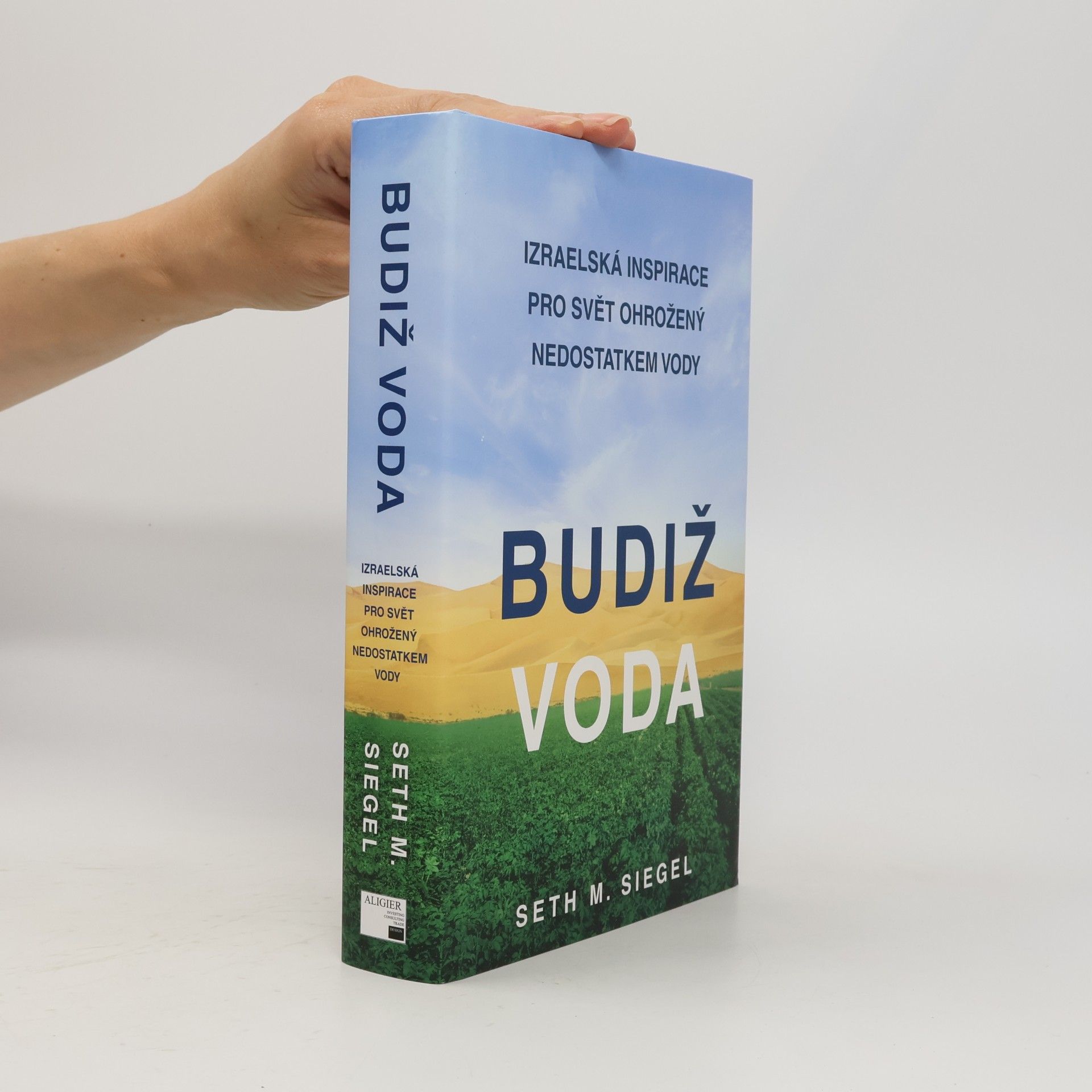 Seth M. Siegel Budiž voda. Izraelská inspirace pro svět ohrožený nedostatkem vody