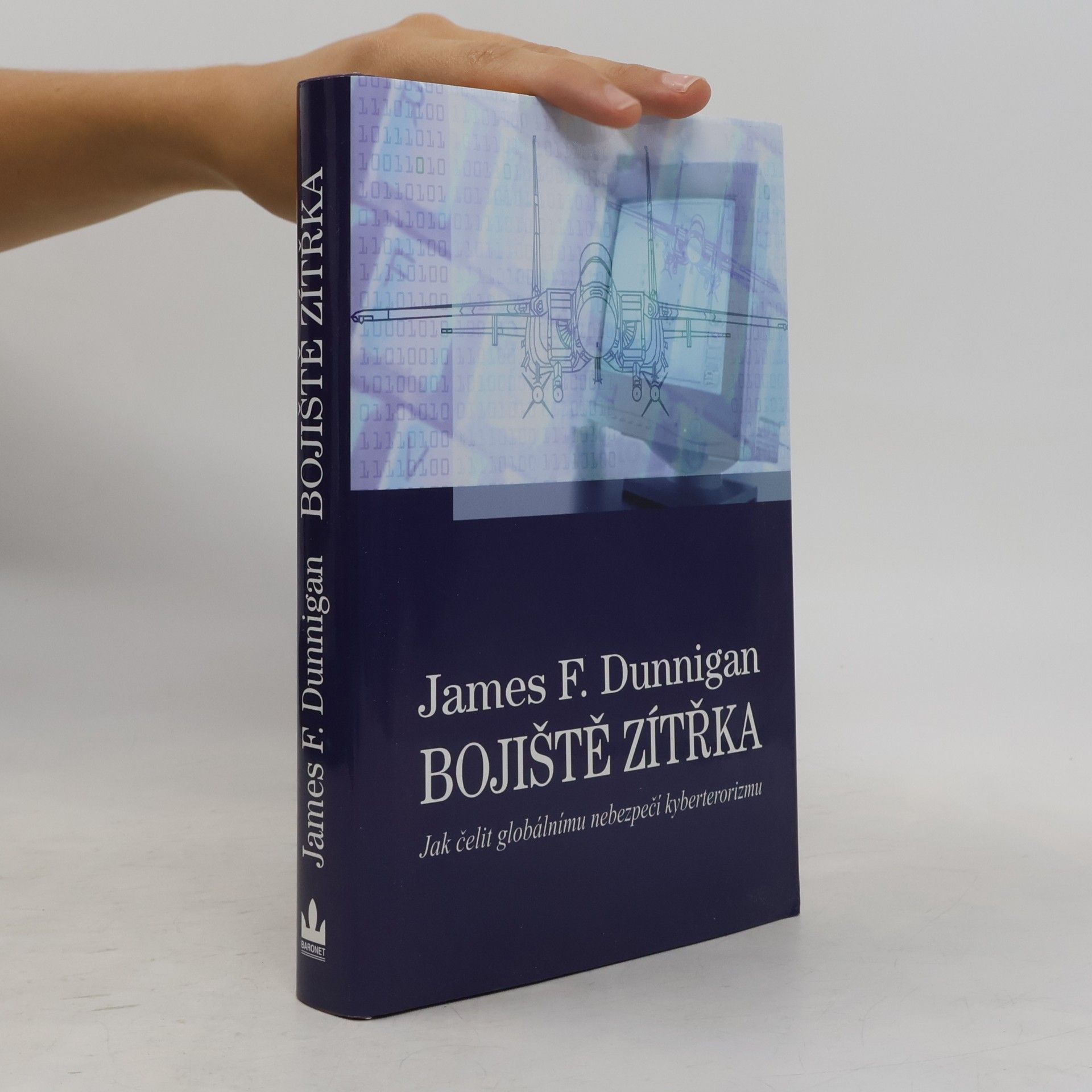 James F. Dunnigan Bojiště zítřka : tváří v tvář globální hrozbě kybernetického terorismu