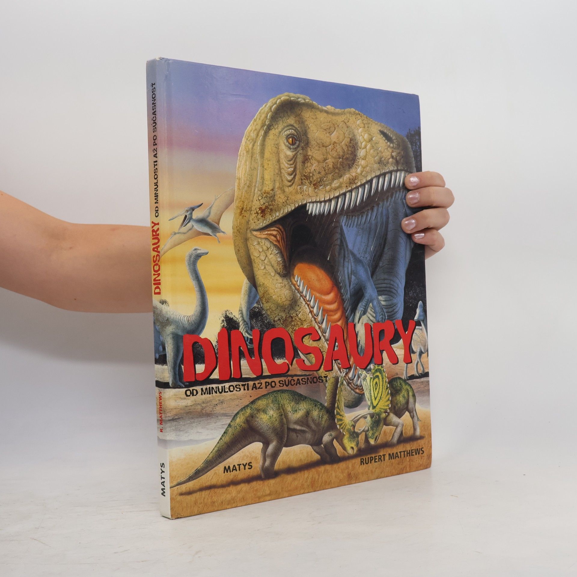 Rupert Matthews Dinosaury. Od minulosti až po súčasnosť