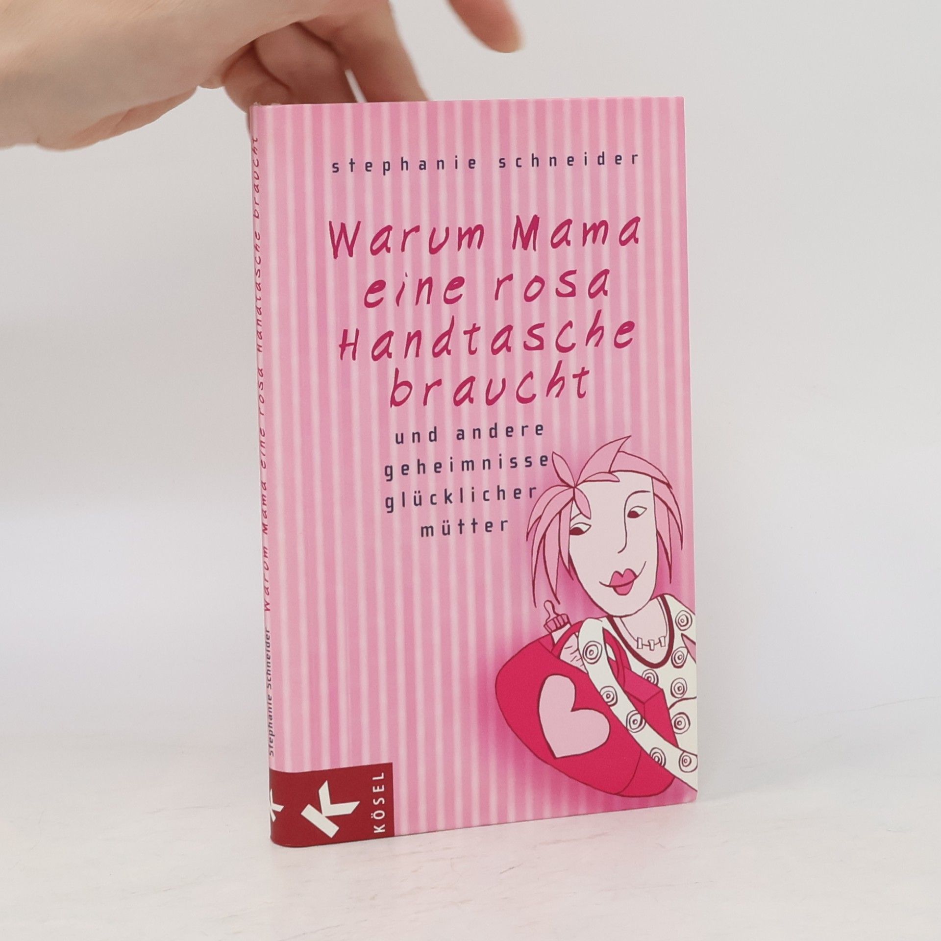 Stephanie Schneider Warum Mama eine rosa Handtasche braucht und andere Geheimnisse glücklicher Mütter