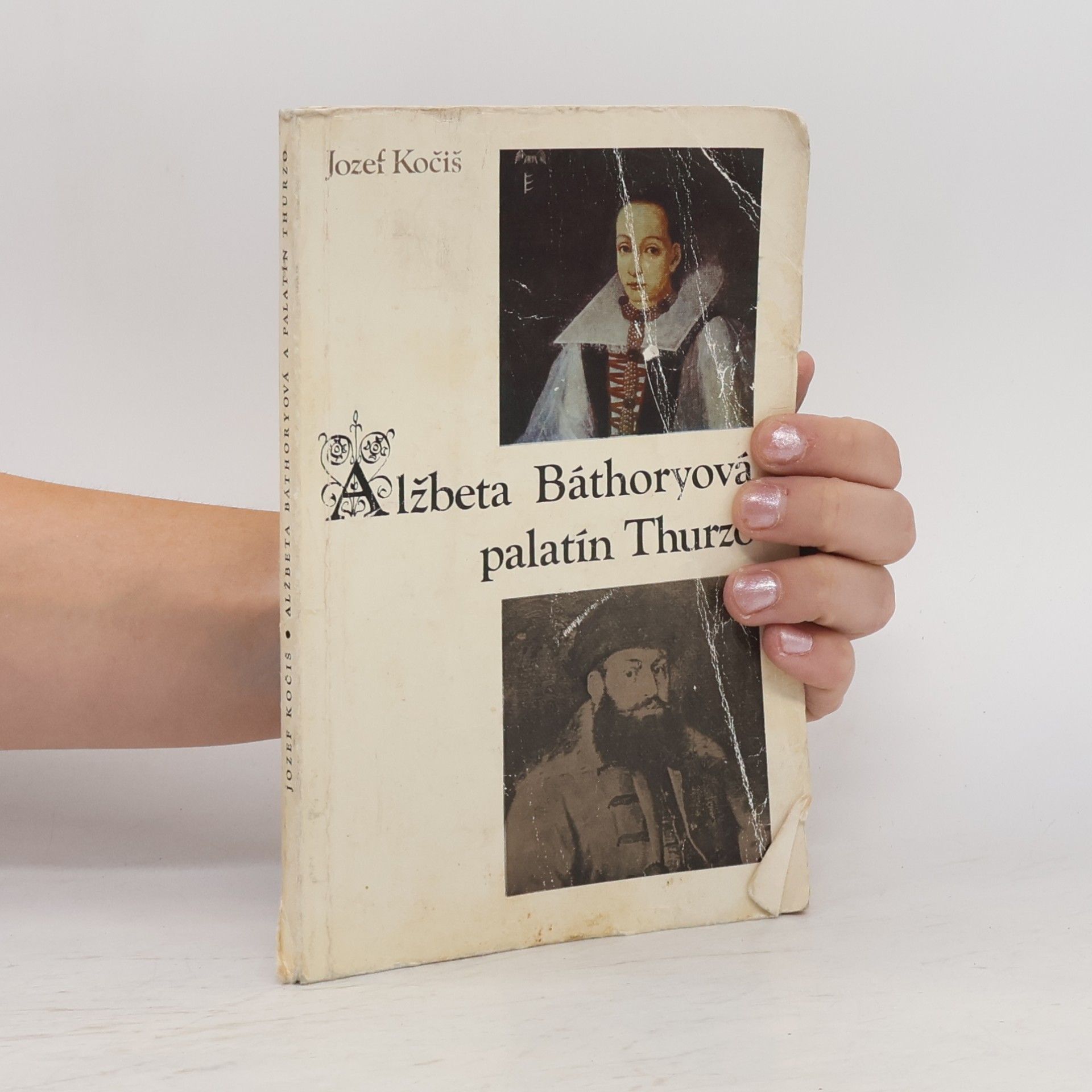 Jozef Kočiš Alžbeta Báthoryová a palatín Thurzo