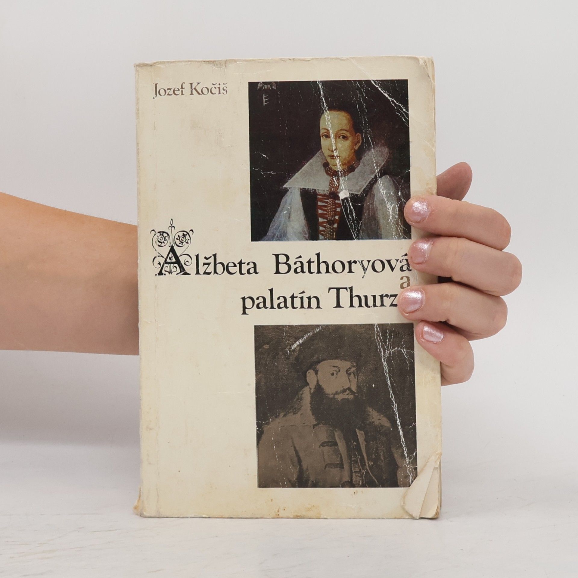 Jozef Kočiš Alžbeta Báthoryová a palatín Thurzo