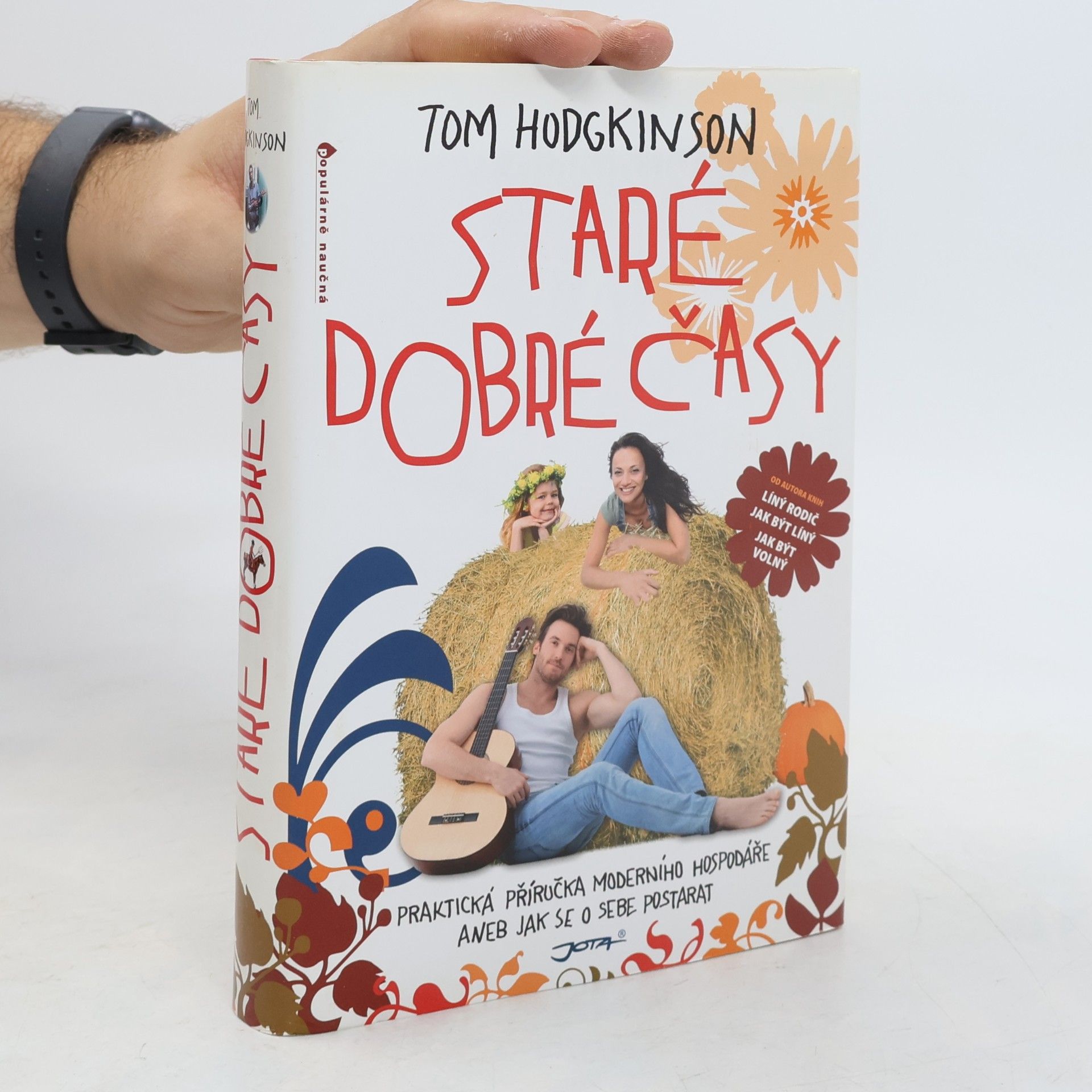 Tom Hodgkinson Staré dobré časy: Praktická příručka moderního hospodáře, aneb, jak se o sebe postarat