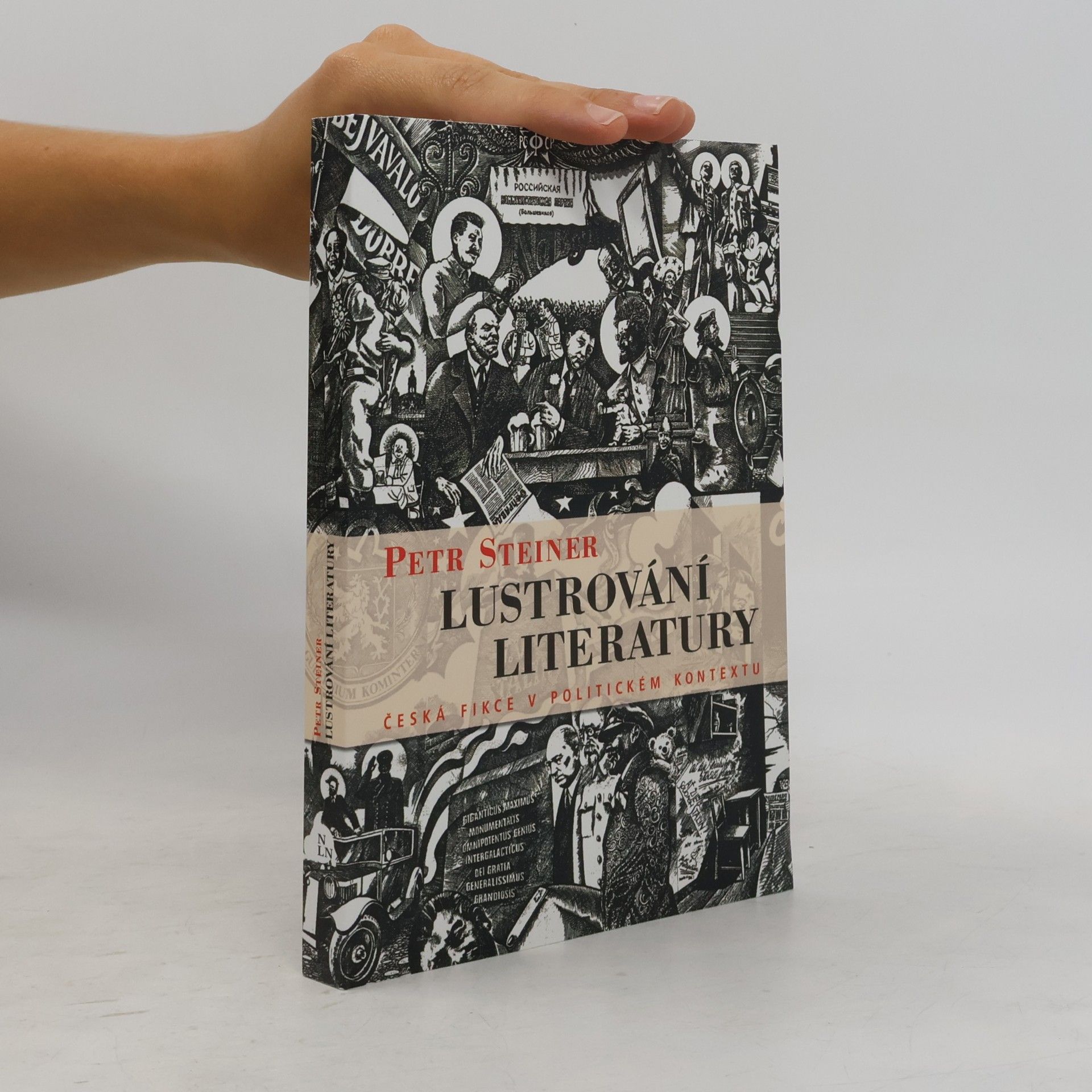 Petr Steiner Lustrování literatury : česká fikce v politickém kontextu