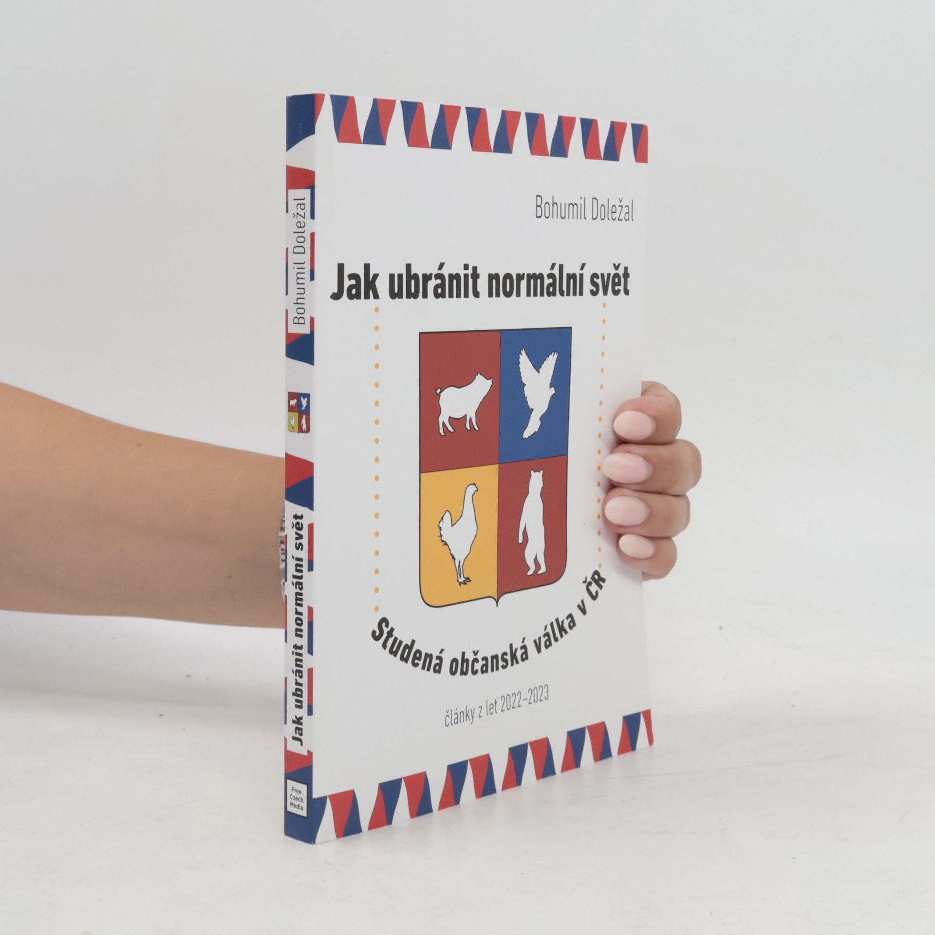 Bohumil Doležal Jak ubránit normální svět : studená občanská válka v ČR : články z let 2022-2023