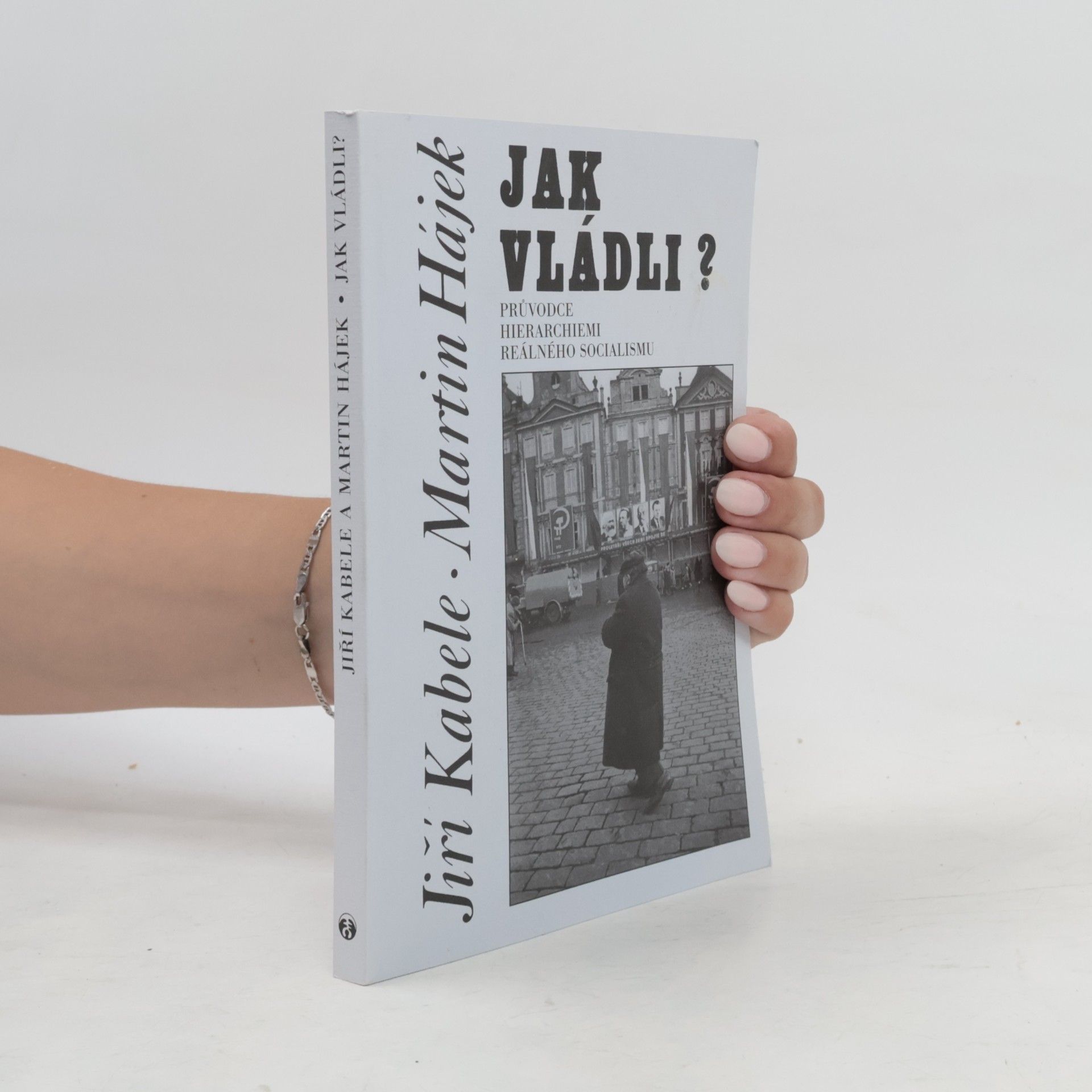Jiří Kabele Jak vládli? Průvodce hierarchiemi reálného socialismu