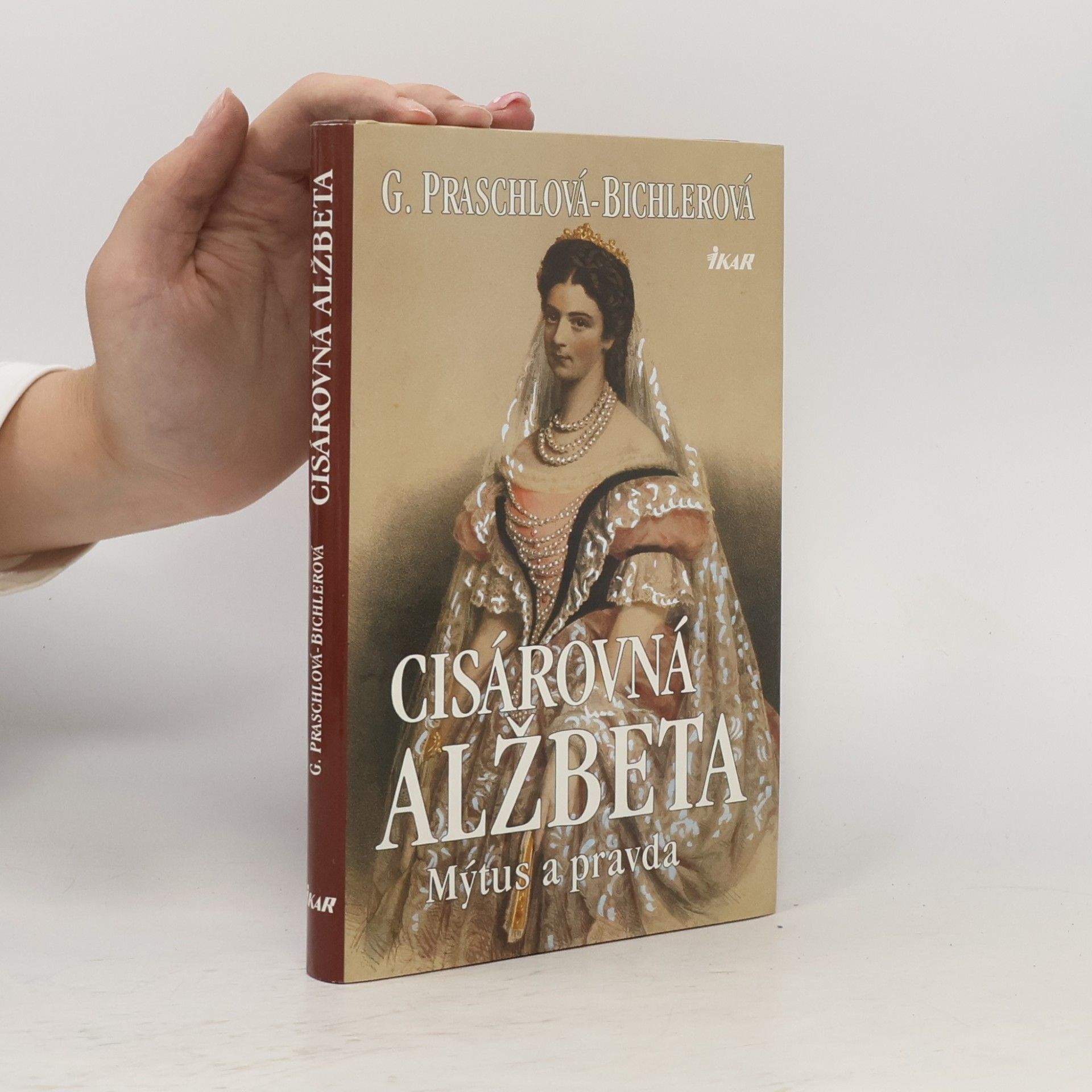 Gabriele Praschl Bichler Cisárovná Alžbeta. Mýtus a pravda