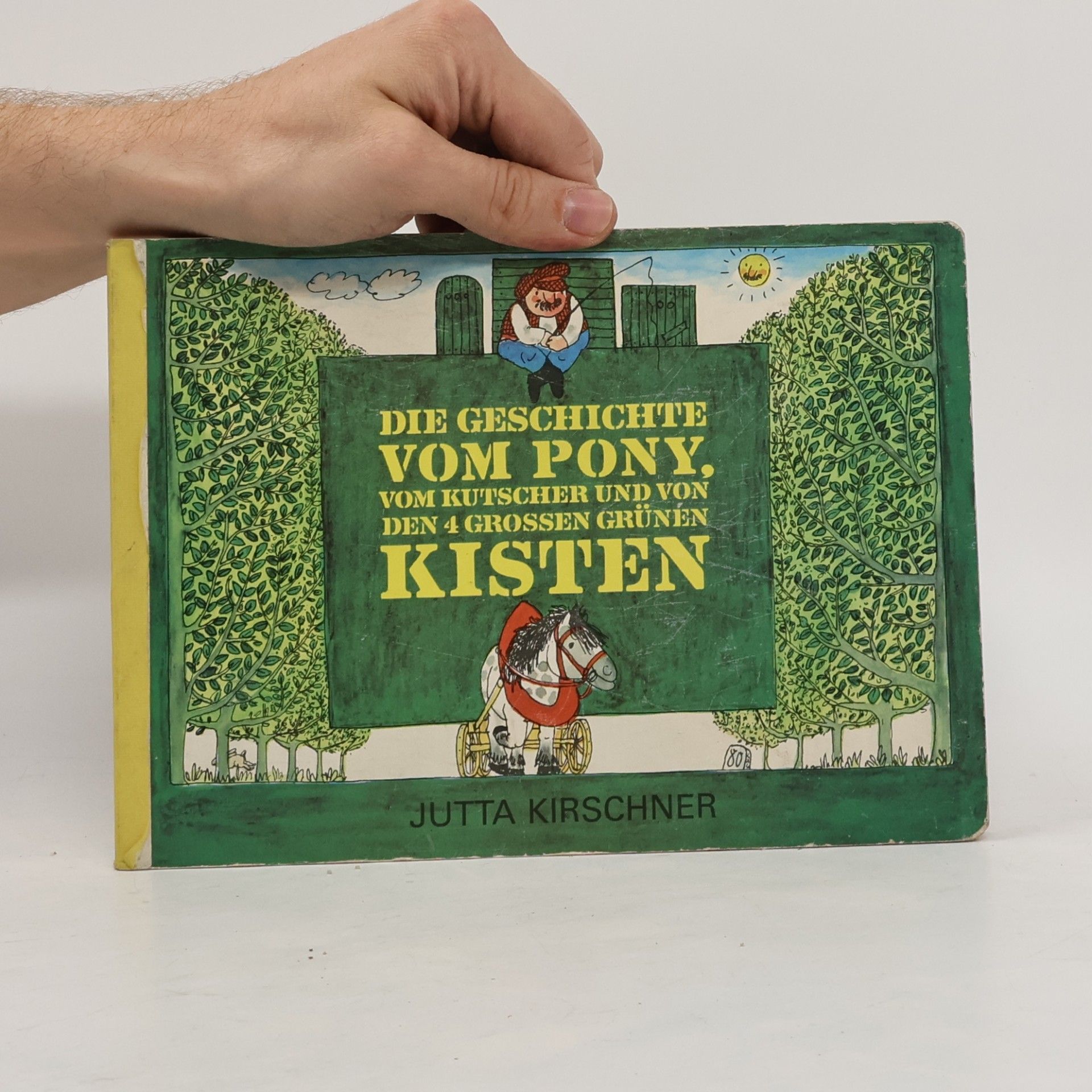 Jutta Kirschner Die Geschichte vom Pony, vom Kutscher und von den 4 großen grünen Kisten