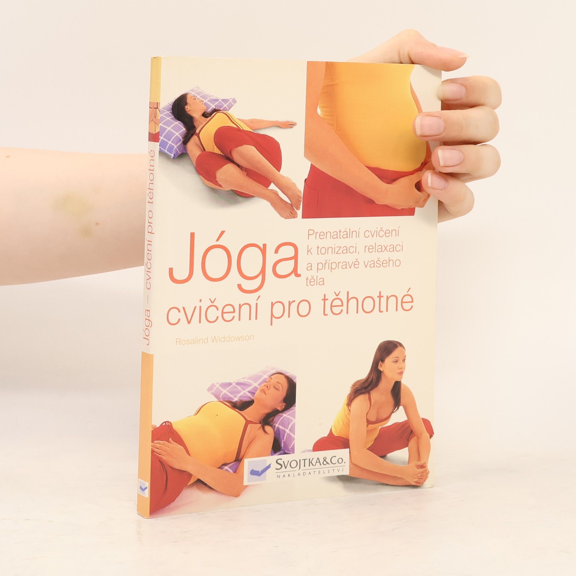 Rosalind Widdowson Jóga, cvičení pro těhotné. Prenatální cvičení k tonizaci, relaxaci a přípravě vašeho těla