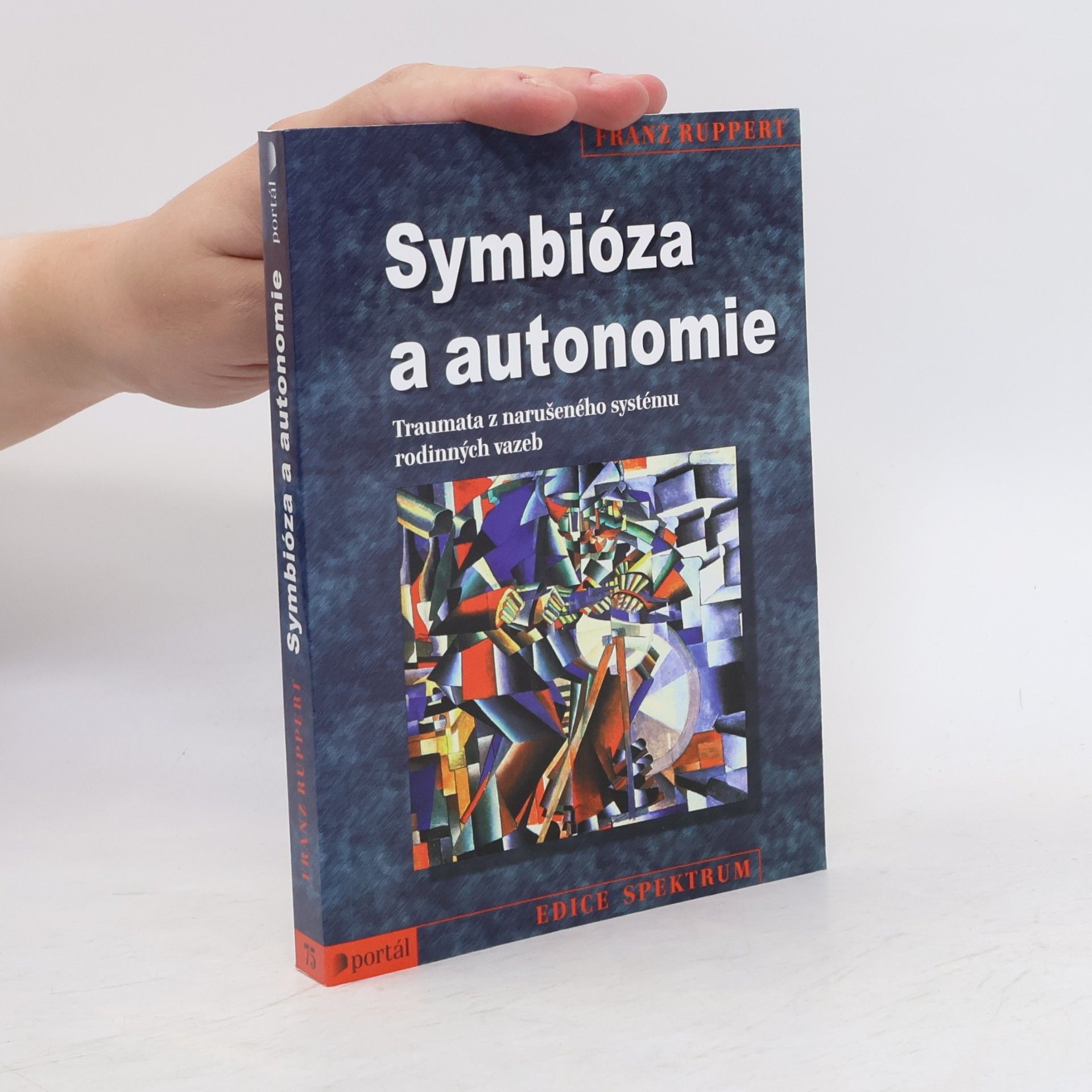 Franz Ruppert Symbióza a autonomie : traumata z narušeného systému rodinných vazeb